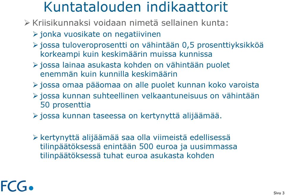 pääomaa on alle puolet kunnan koko varoista jossa kunnan suhteellinen velkaantuneisuus on vähintään 50 prosenttia jossa kunnan taseessa on kertynyttä