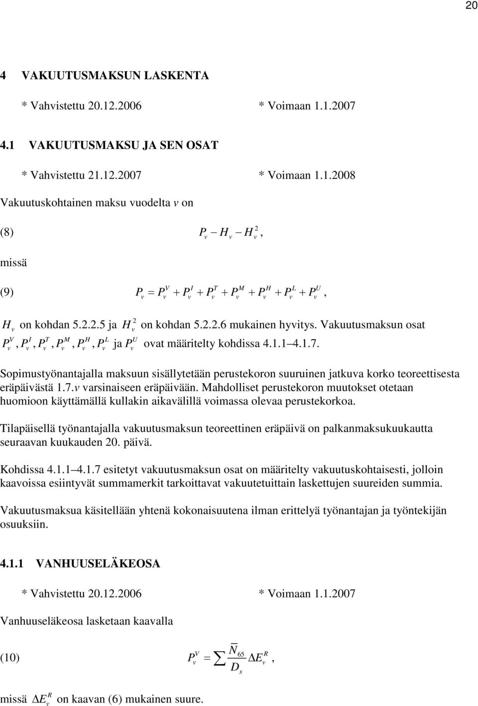 Vauutusmasun osat V I T M H L U P, P, P, P, P, P ja P oat määritelty ohdissa 4.. 4..7. Sopimustyönantajalla masuun sisällytetään perusteoron suuruinen jatua oro teoreettisesta eräpäiästä.7. arsinaiseen eräpäiään.