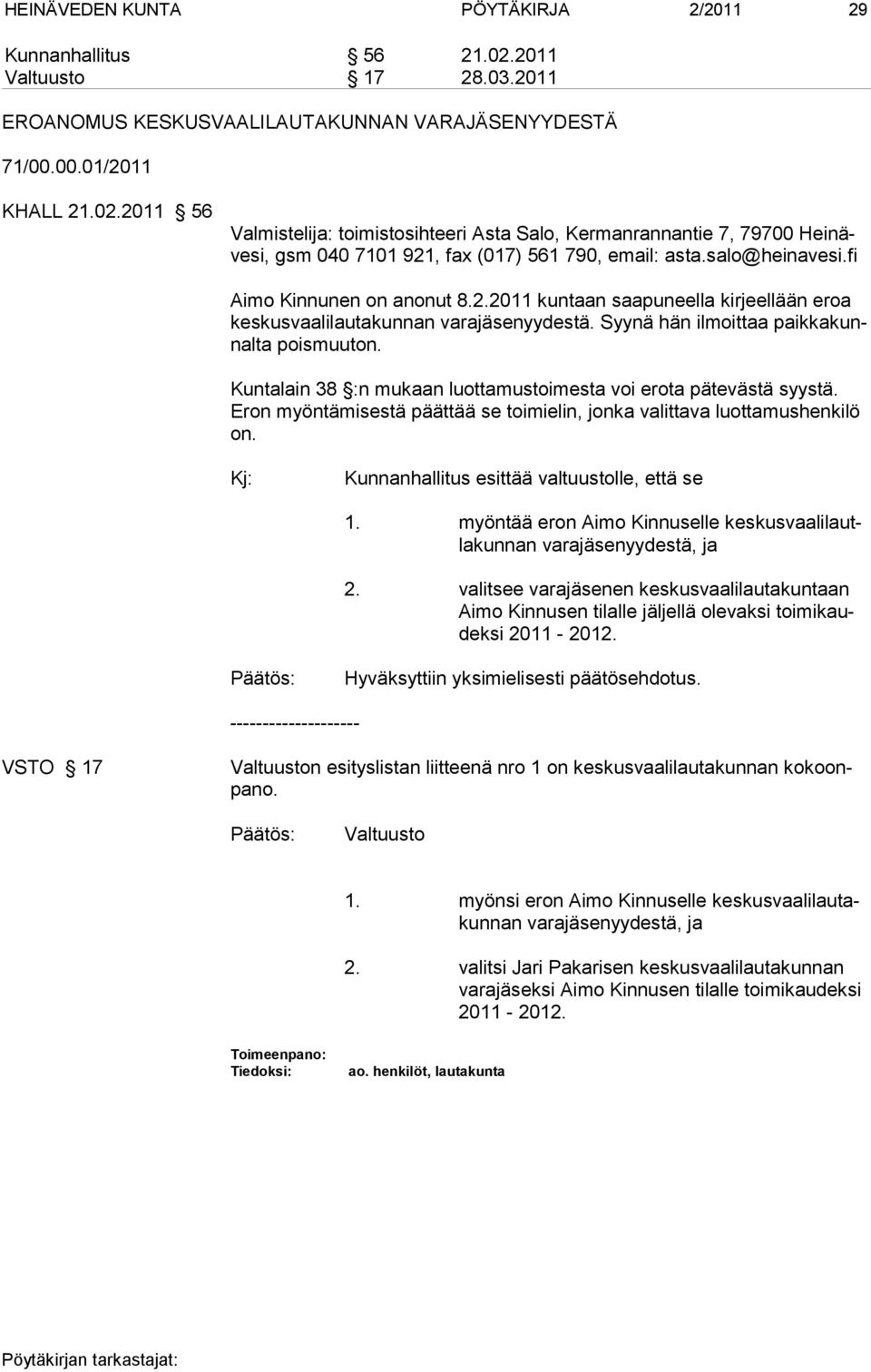 Kuntalain 38 :n mukaan luottamustoimesta voi erota pätevästä syystä. Eron myöntämisestä päättää se toimielin, jonka valittava luottamushenkilö on. Kj: Kunnanhallitus esittää valtuustolle, että se 1.