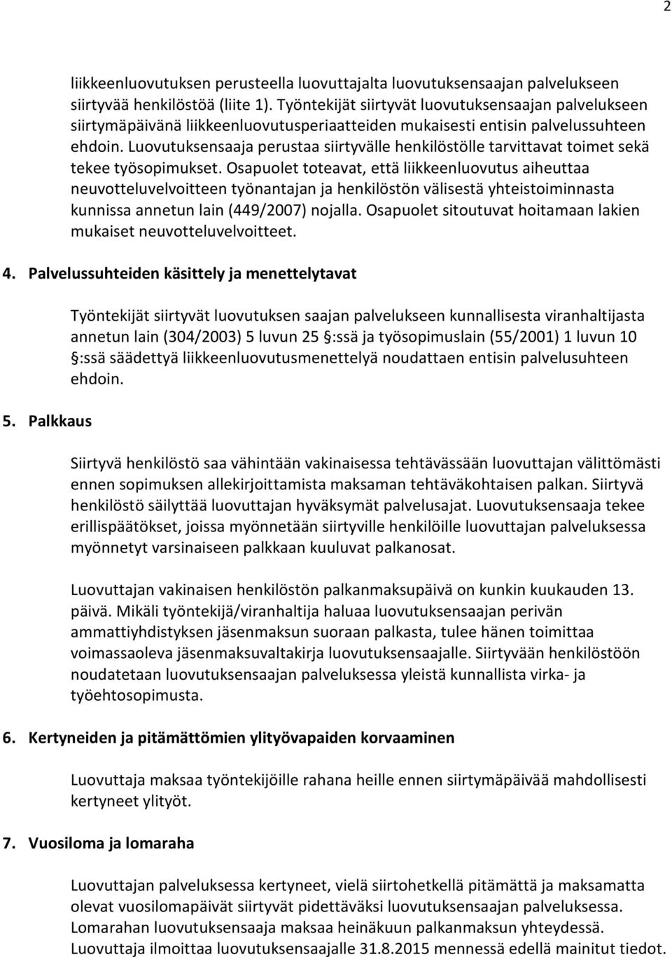 Luovutuksensaaja perustaa siirtyvälle henkilöstölle tarvittavat toimet sekä tekee työsopimukset.