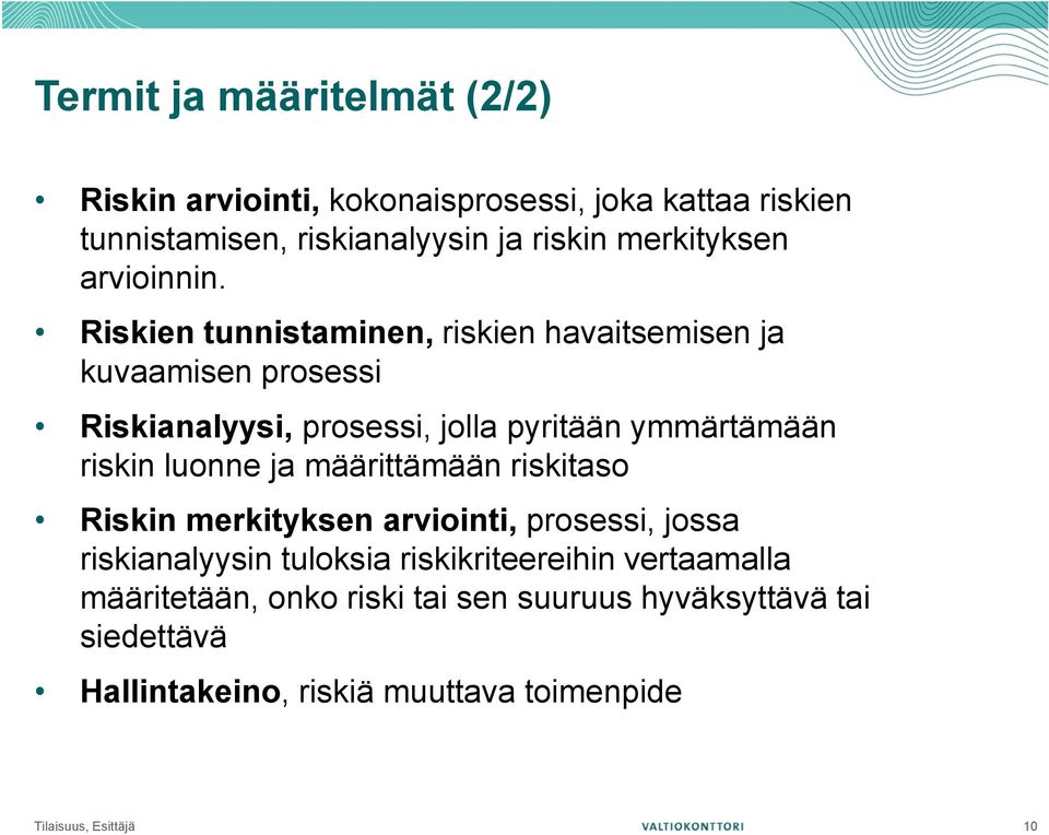 Riskien tunnistaminen, riskien havaitsemisen ja kuvaamisen prosessi Riskianalyysi, prosessi, jolla pyritään ymmärtämään riskin luonne
