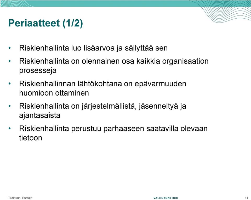 epävarmuuden huomioon ottaminen Riskienhallinta on järjestelmällistä, jäsenneltyä ja