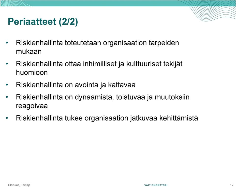 Riskienhallinta on avointa ja kattavaa Riskienhallinta on dynaamista, toistuvaa ja