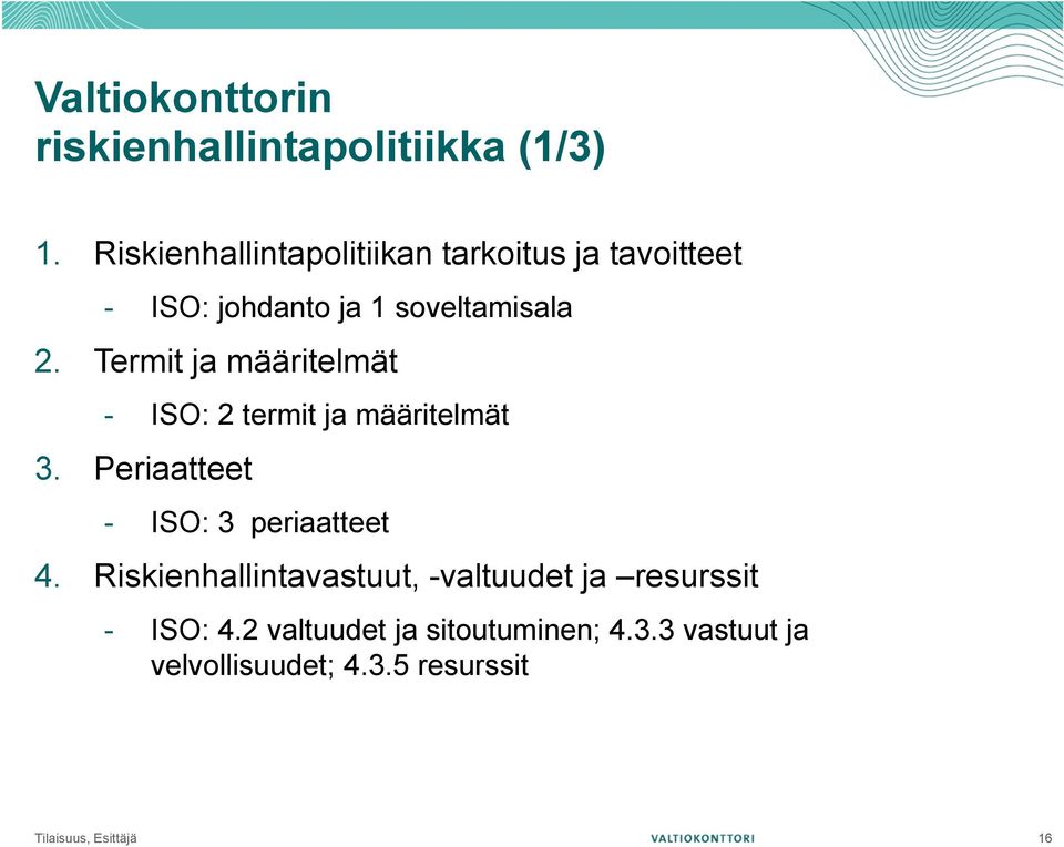 Termit ja määritelmät - ISO: 2 termit ja määritelmät 3. Periaatteet - ISO: 3 periaatteet 4.