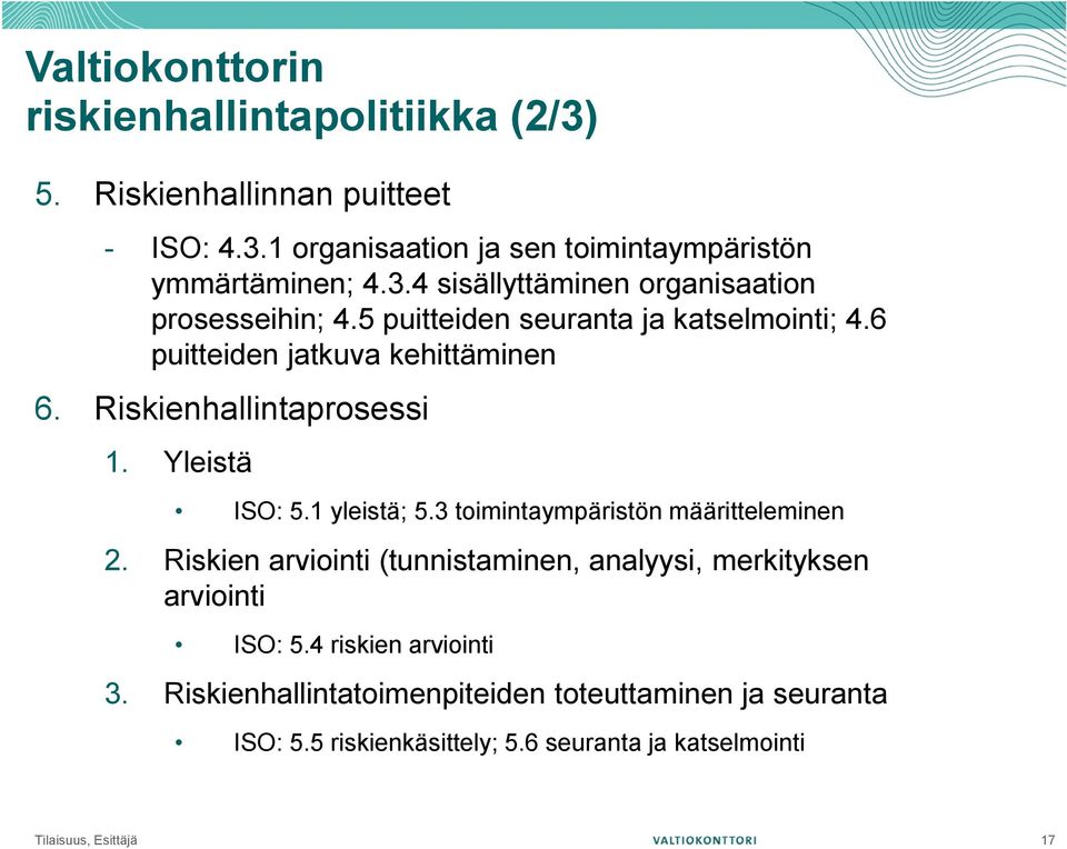 3 toimintaympäristön määritteleminen 2. Riskien arviointi (tunnistaminen, analyysi, merkityksen arviointi ISO: 5.4 riskien arviointi 3.