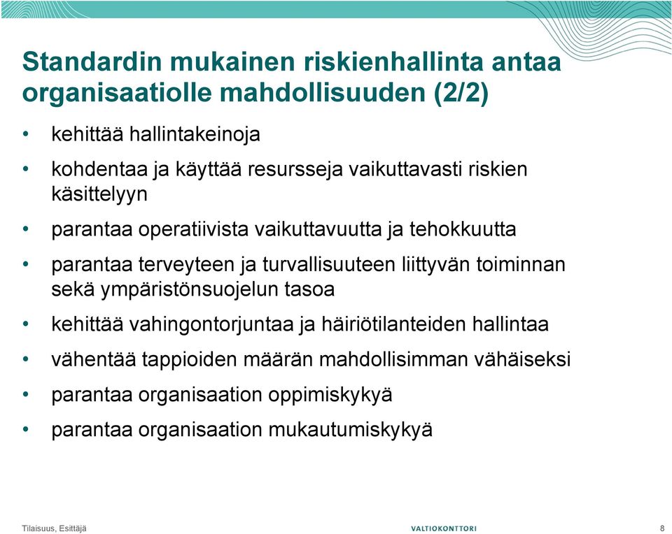turvallisuuteen liittyvän toiminnan sekä ympäristönsuojelun tasoa kehittää vahingontorjuntaa ja häiriötilanteiden hallintaa