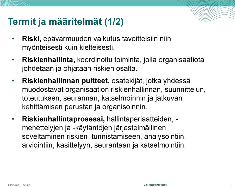 Riskienhallinnan puitteet, osatekijät, jotka yhdessä muodostavat organisaation riskienhallinnan, suunnittelun, toteutuksen, seurannan, katselmoinnin ja