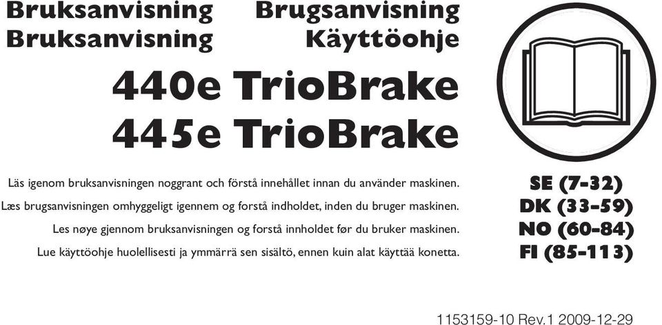Læs brugsanvisningen omhyggeligt igennem og forstå indholdet, inden du bruger maskinen.