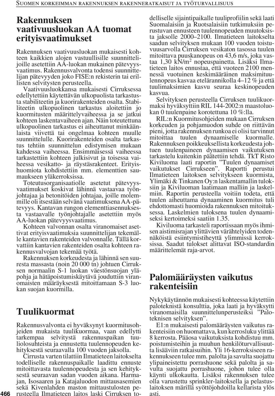 Vaativuusluokkansa mukaisesti Cirruksessa edellytettiin käytettävän ulkopuolista tarkastusta stabiliteetin ja kuorirakenteiden osalta.