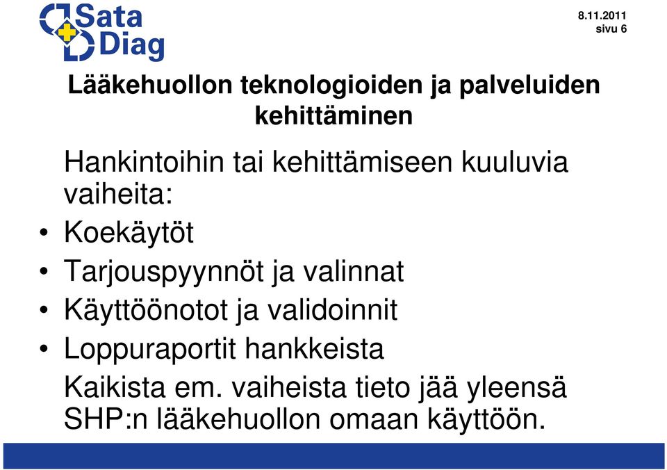 Tarjouspyynnöt ja valinnat Käyttöönotot ja validoinnit Loppuraportit