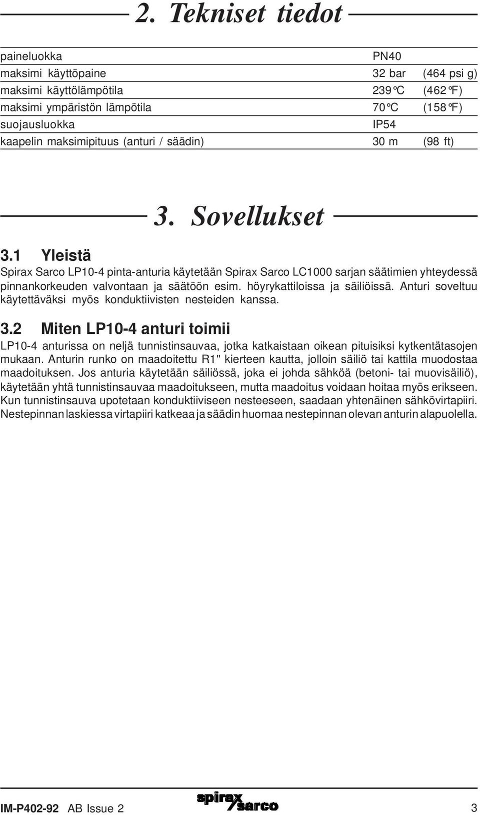 höyrykattiloissa ja säiliöissä. Anturi soveltuu käytettäväksi myös konduktiivisten nesteiden kanssa. 3.