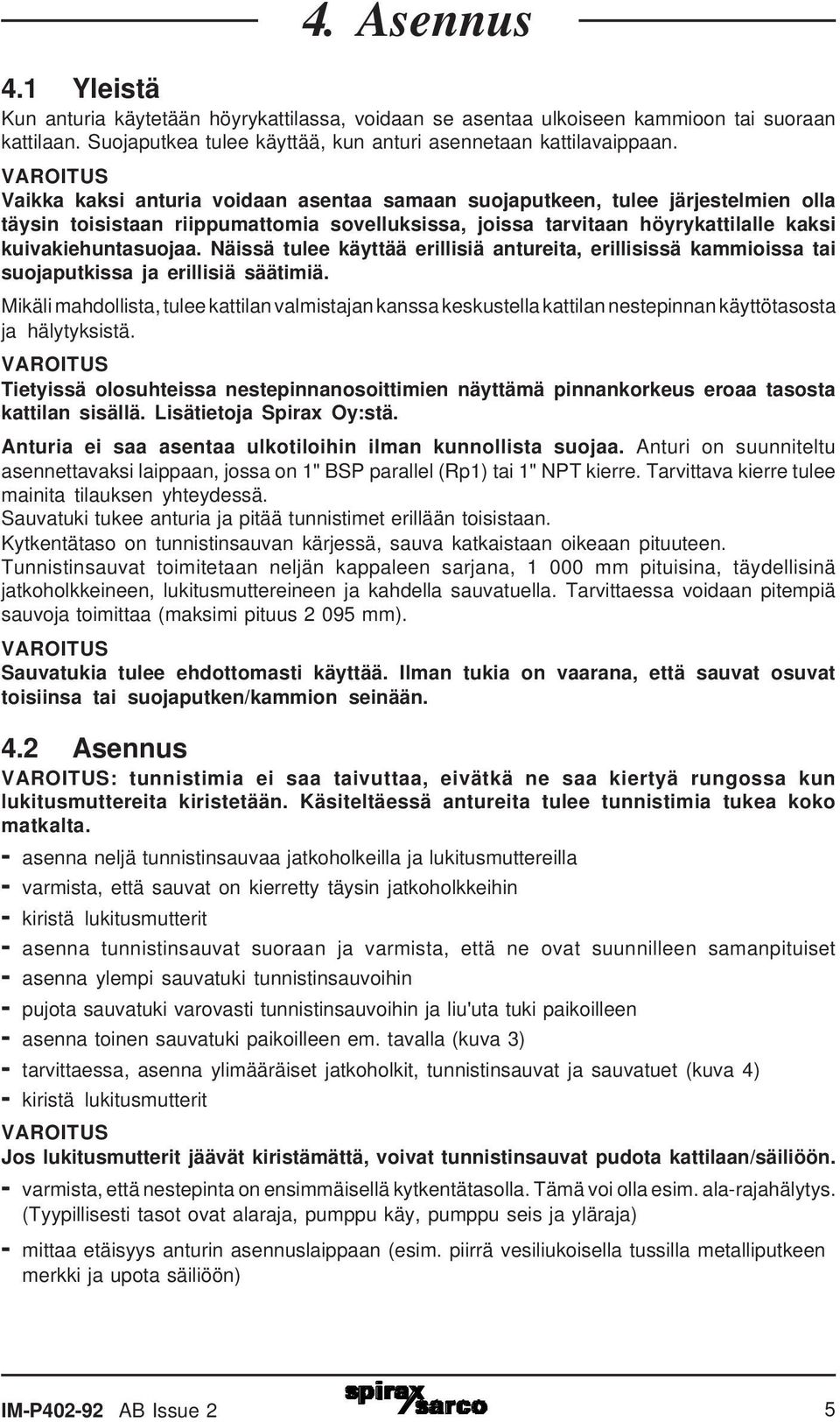 Näissä tulee käyttää erillisiä antureita, erillisissä kammioissa tai suojaputkissa ja erillisiä säätimiä.