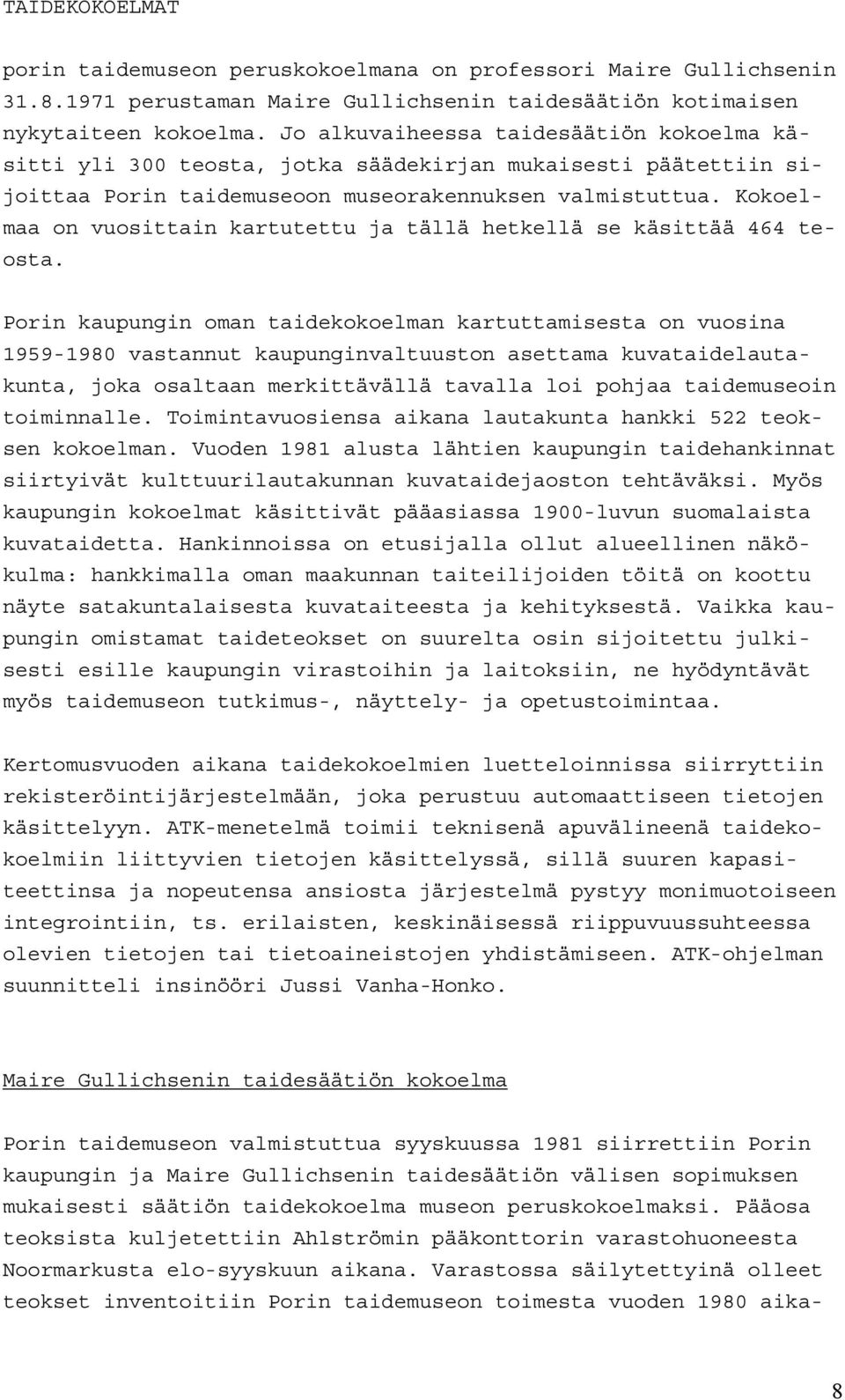 Kokoelmaa on vuosittain kartutettu ja tällä hetkellä se käsittää 464 teosta.