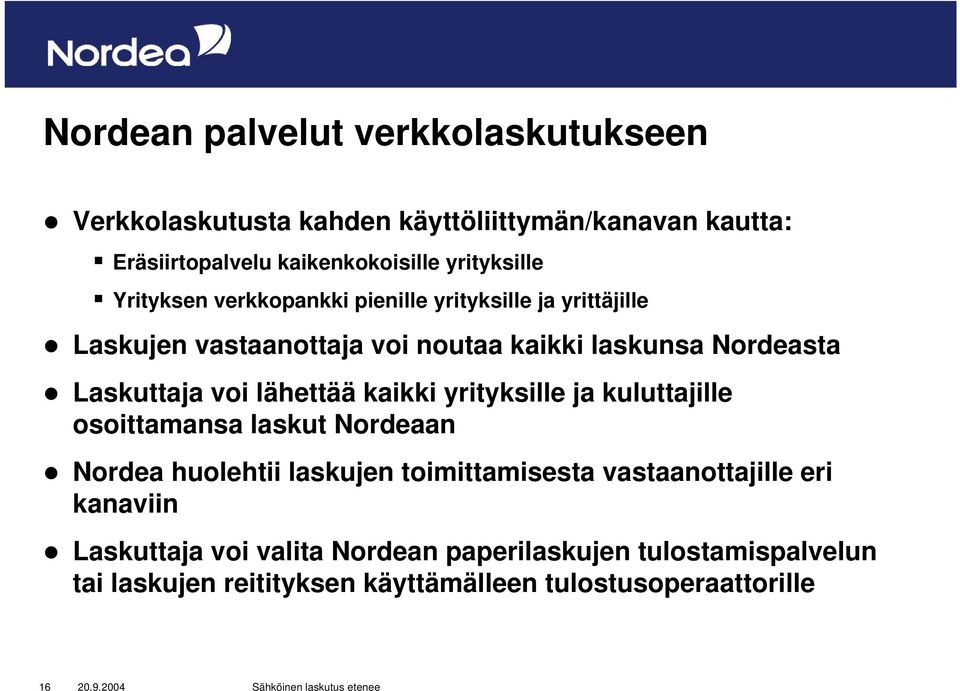 Laskuttaja voi lähettää kaikki yrityksille ja kuluttajille osoittamansa laskut Nordeaan Nordea huolehtii laskujen toimittamisesta