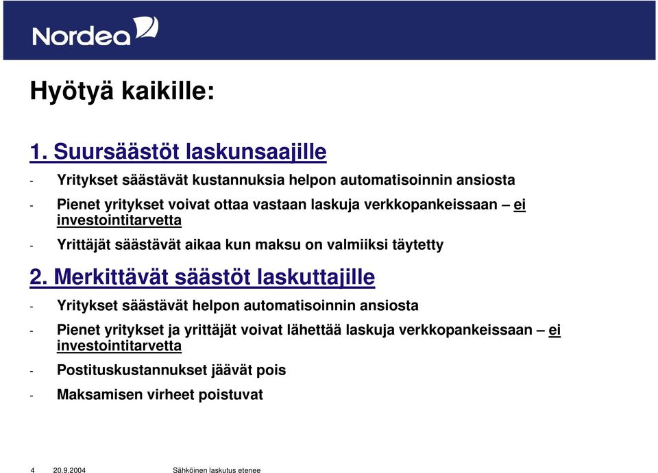 vastaan laskuja verkkopankeissaan ei investointitarvetta - Yrittäjät säästävät aikaa kun maksu on valmiiksi täytetty 2.