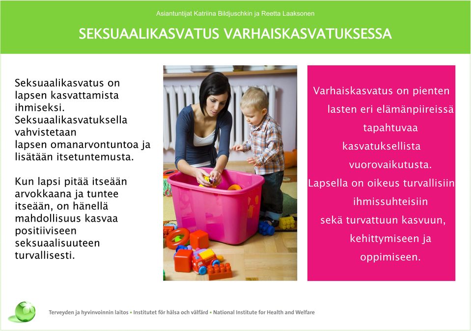 Kun lapsi pitää itseään arvokkaana ja tuntee itseään, on hänellä mahdollisuus kasvaa positiiviseen seksuaalisuuteen