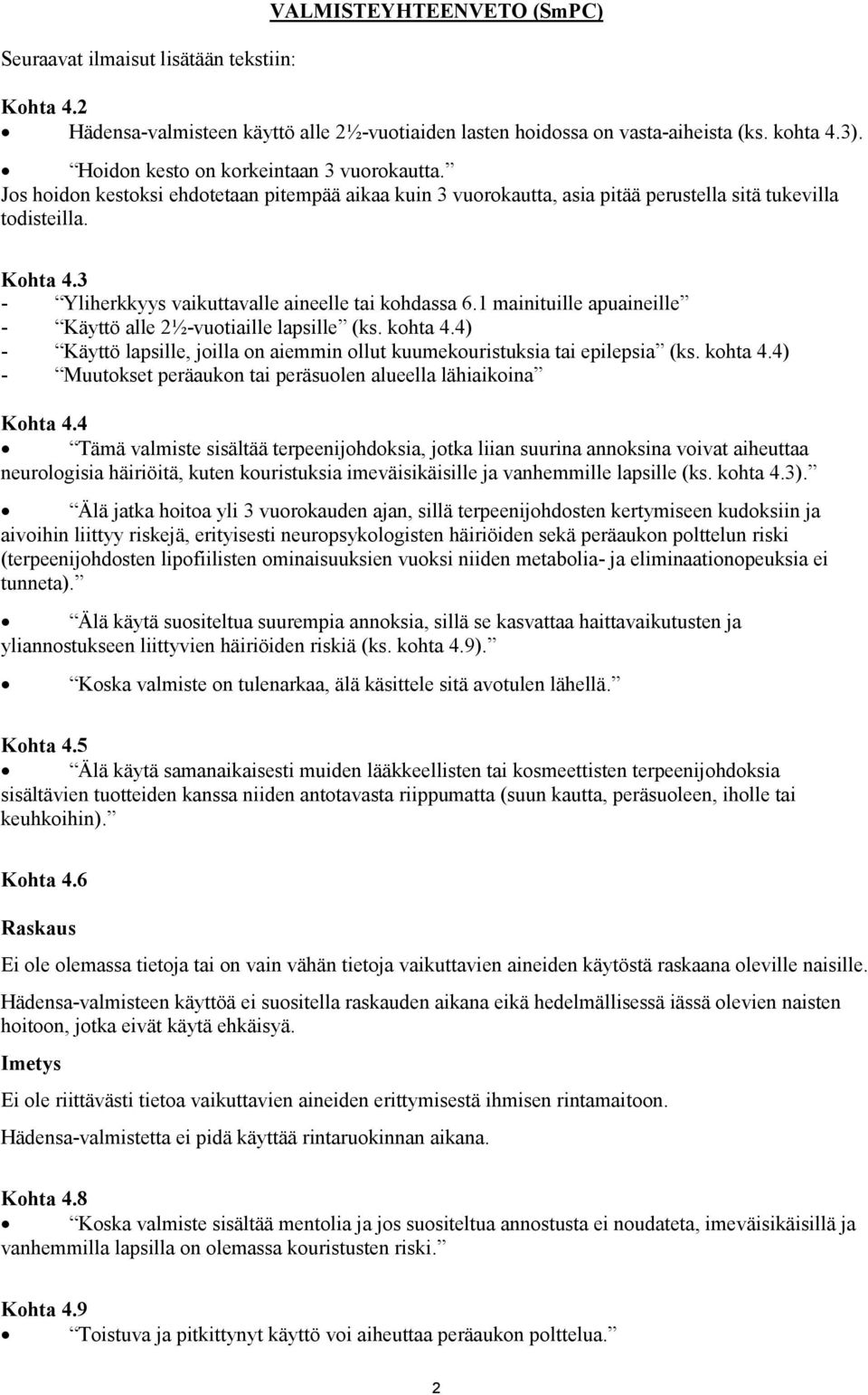 3 - Yliherkkyys vaikuttavalle aineelle tai kohdassa 6.1 mainituille apuaineille - Käyttö alle 2½-vuotiaille lapsille (ks. kohta 4.