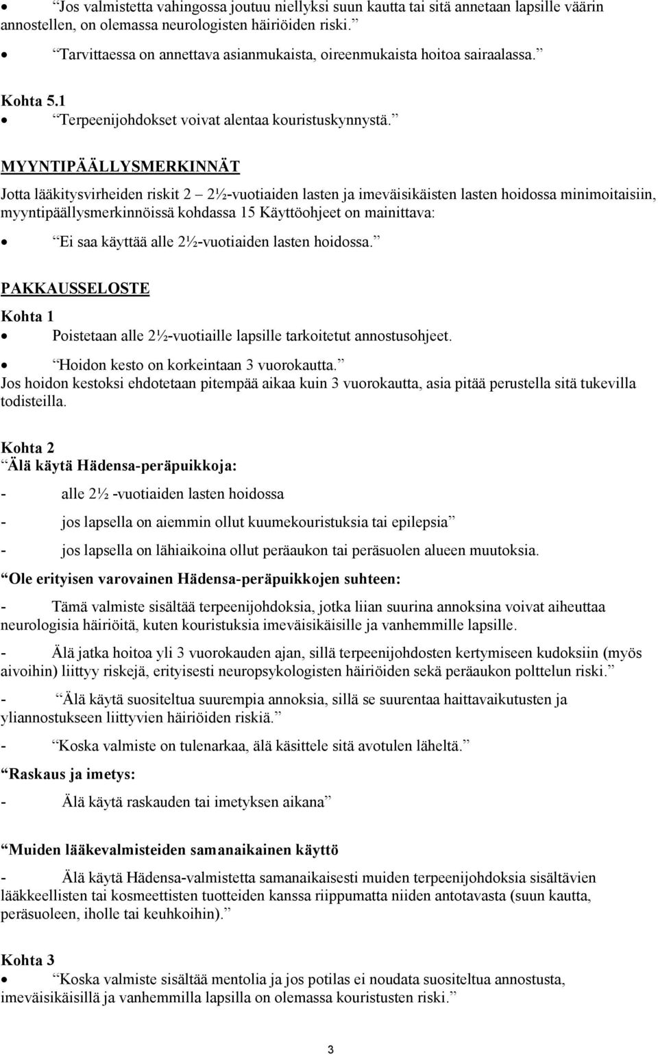 MYYNTIPÄÄLLYSMERKINNÄT Jotta lääkitysvirheiden riskit 2 2½-vuotiaiden lasten ja imeväisikäisten lasten hoidossa minimoitaisiin, myyntipäällysmerkinnöissä kohdassa 15 Käyttöohjeet on mainittava: Ei