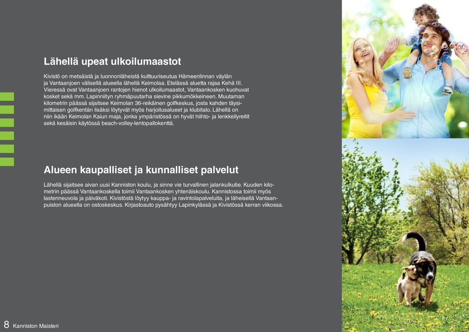Muutaman kilometrin päässä sijaitsee Keimolan 36-reikäinen golfkeskus, josta kahden täysimittaisen golfkentän lisäksi löytyvät myös harjoitusalueet ja klubitalo.