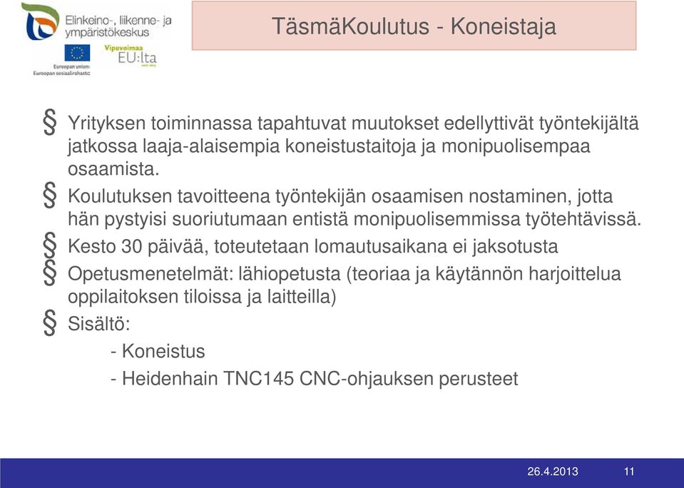 Koulutuksen tavoitteena työntekijän osaamisen nostaminen, jotta hän pystyisi suoriutumaan entistä monipuolisemmissa työtehtävissä.