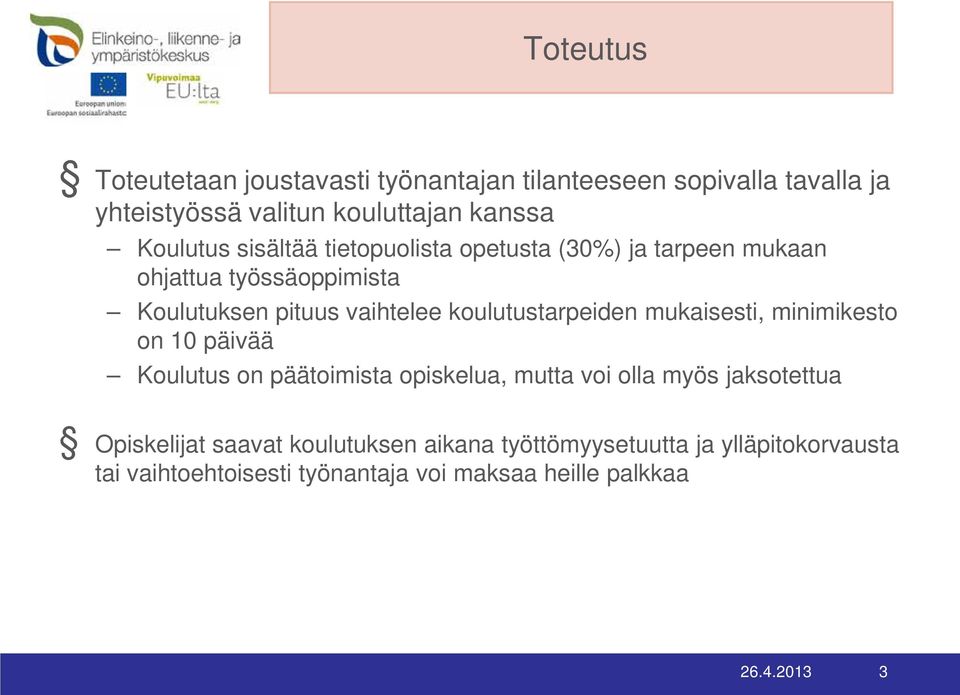 koulutustarpeiden mukaisesti, minimikesto on 10 päivää Koulutus on päätoimista opiskelua, mutta voi olla myös jaksotettua