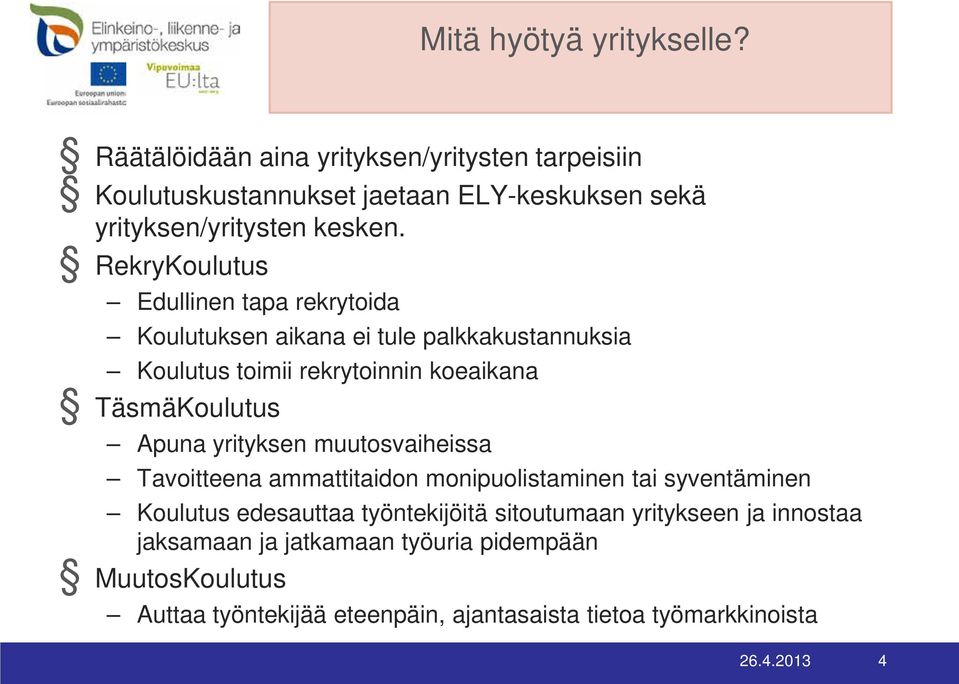 RekryKoulutus Edullinen tapa rekrytoida Koulutuksen aikana ei tule palkkakustannuksia Koulutus toimii rekrytoinnin koeaikana TäsmäKoulutus Apuna