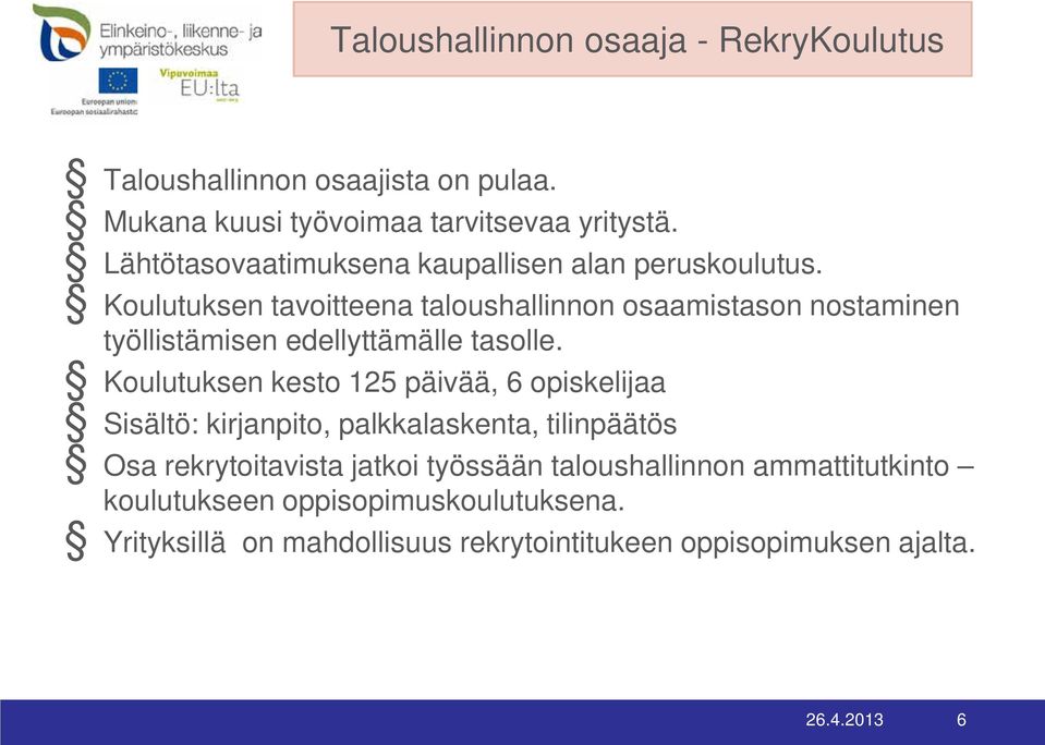 Koulutuksen tavoitteena taloushallinnon osaamistason nostaminen työllistämisen edellyttämälle tasolle.