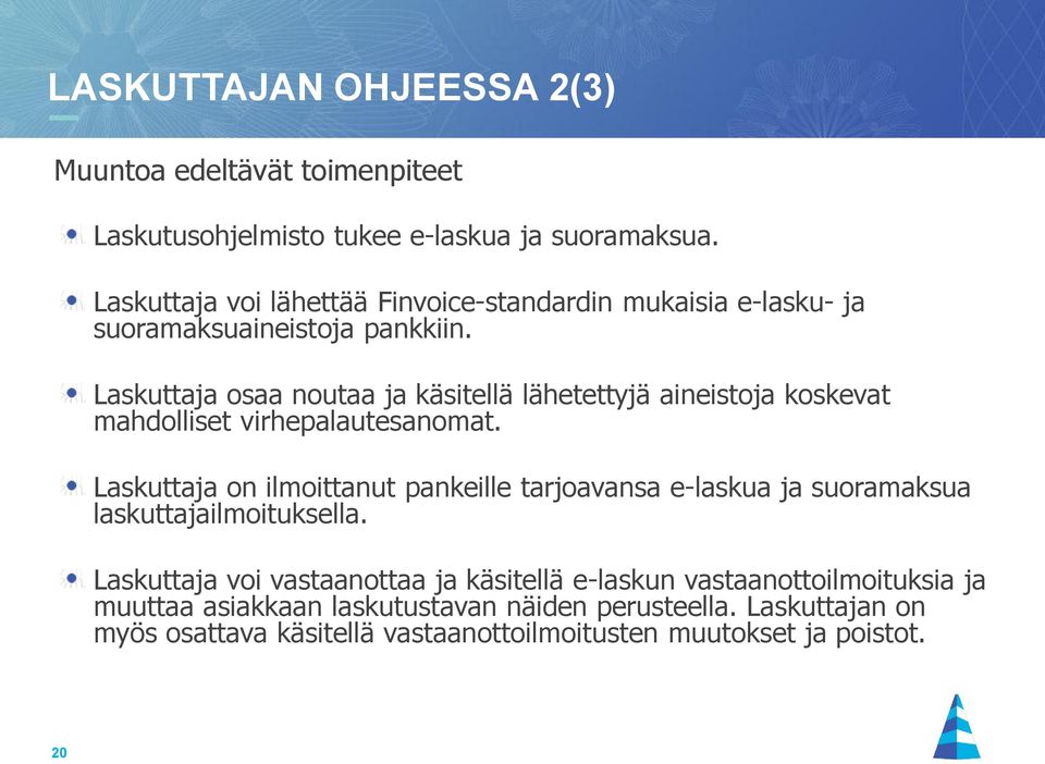 Laskuttaja osaa noutaa ja käsitellä lähetettyjä aineistoja koskevat mahdolliset virhepalautesanomat.