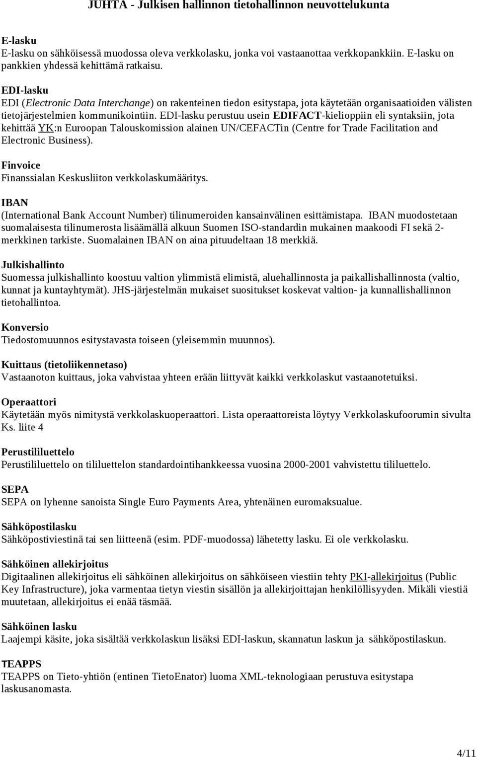 EDI-lasku perustuu usein EDIFACT-kielioppiin eli syntaksiin, jota kehittää YK:n Euroopan Talouskomission alainen UN/CEFACTin (Centre for Trade Facilitation and Electronic Business).