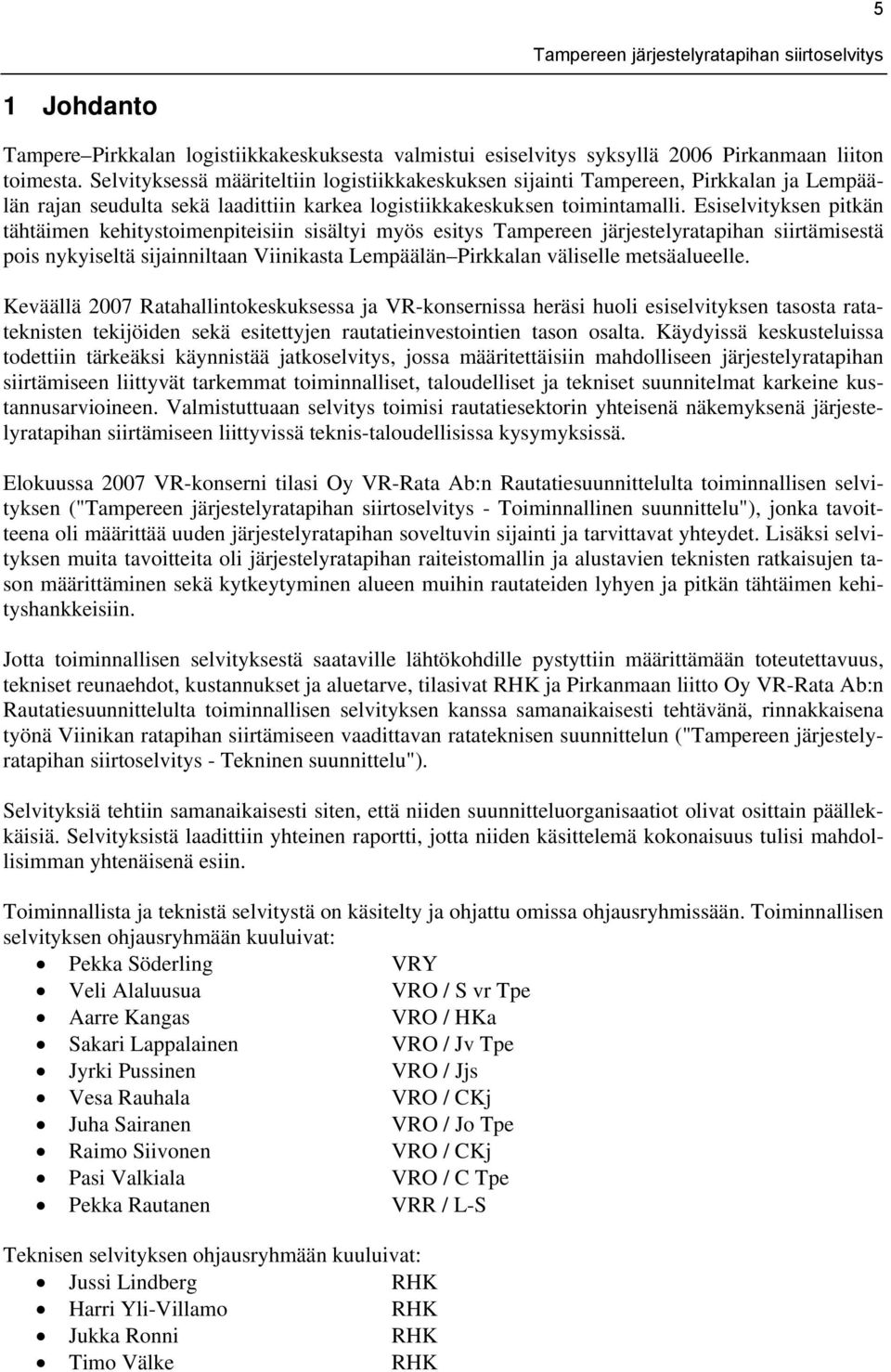 Esiselvityksen pitkän tähtäimen kehitystoimenpiteisiin sisältyi myös esitys Tampereen järjestelyratapihan siirtämisestä pois nykyiseltä sijainniltaan Viinikasta Lempäälän Pirkkalan väliselle