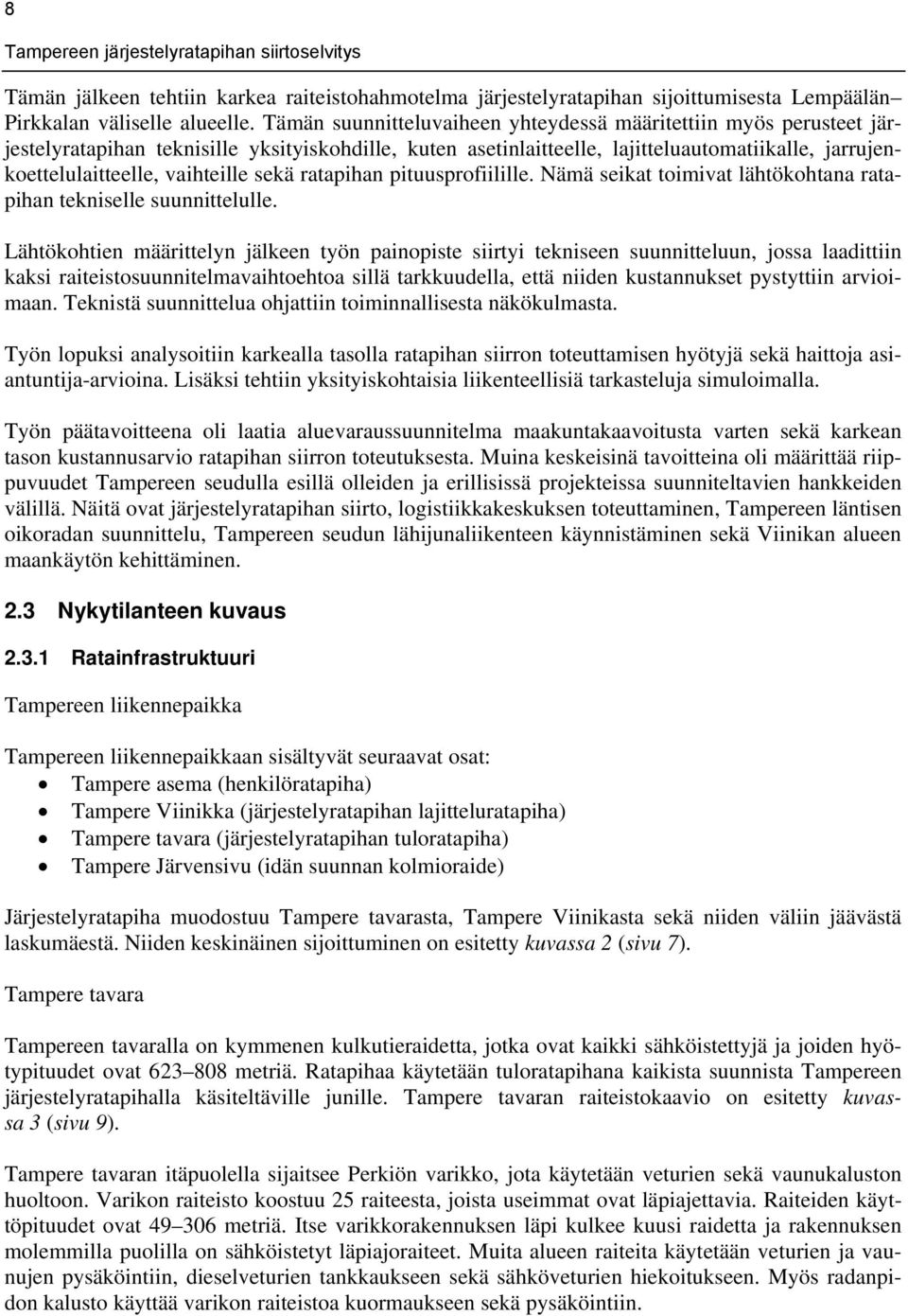 vaihteille sekä ratapihan pituusprofiilille. Nämä seikat toimivat lähtökohtana ratapihan tekniselle suunnittelulle.