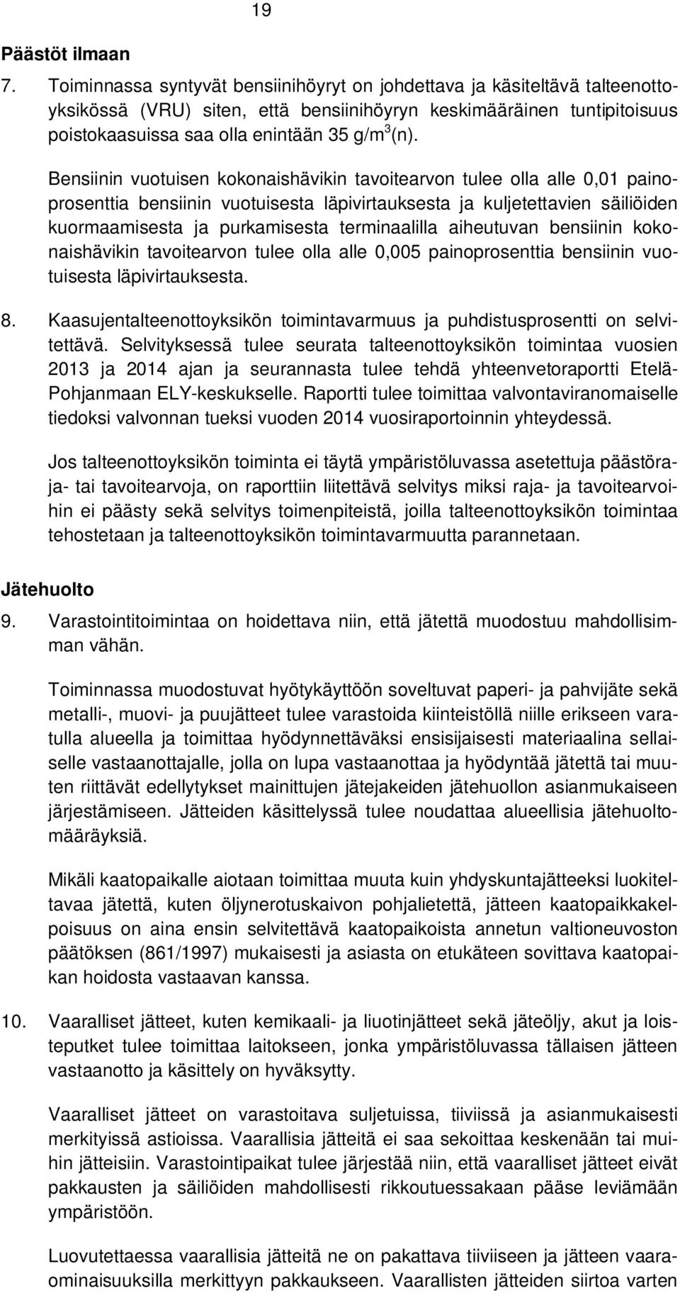 Bensiinin vuotuisen kokonaishävikin tavoitearvon tulee olla alle 0,01 painoprosenttia bensiinin vuotuisesta läpivirtauksesta ja kuljetettavien säiliöiden kuormaamisesta ja purkamisesta terminaalilla