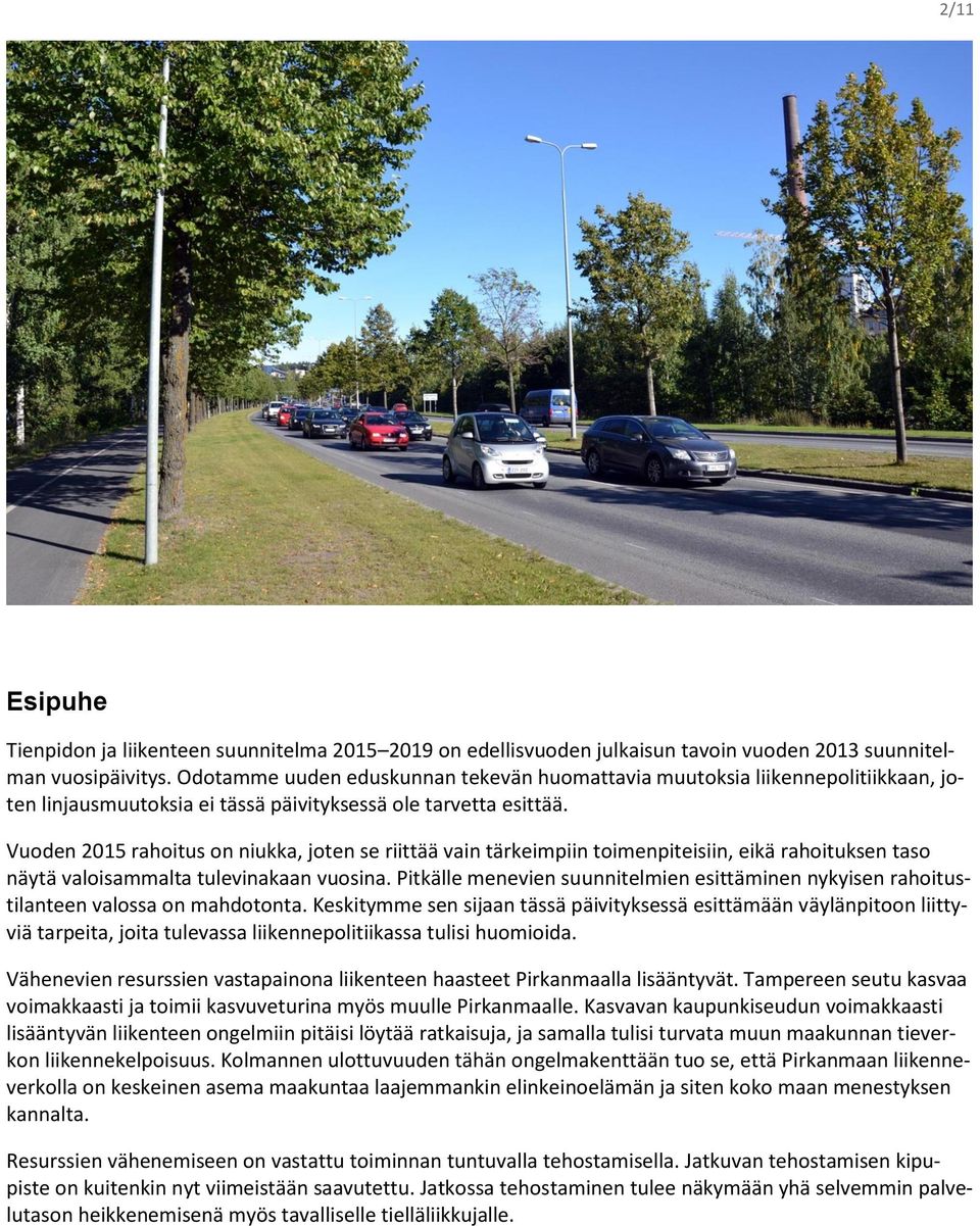 Vuoden 2015 rahoitus on niukka, joten se riittää vain tärkeimpiin toimenpiteisiin, eikä rahoituksen taso näytä valoisammalta tulevinakaan vuosina.