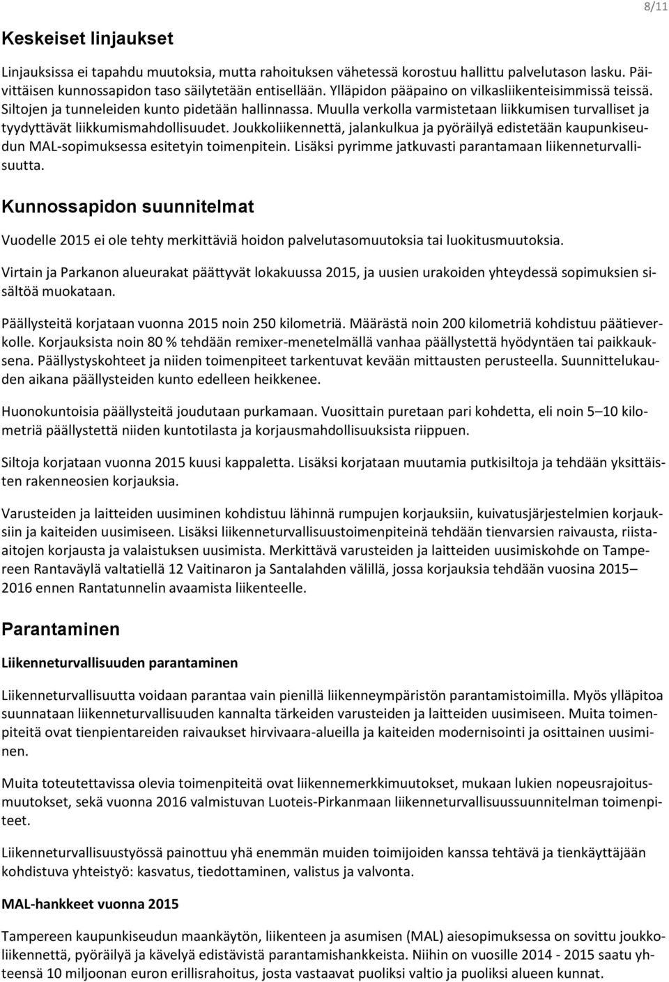 Joukkoliikennettä, jalankulkua ja pyöräilyä edistetään kaupunkiseudun MAL-sopimuksessa esitetyin toimenpitein. Lisäksi pyrimme jatkuvasti parantamaan liikenneturvallisuutta.