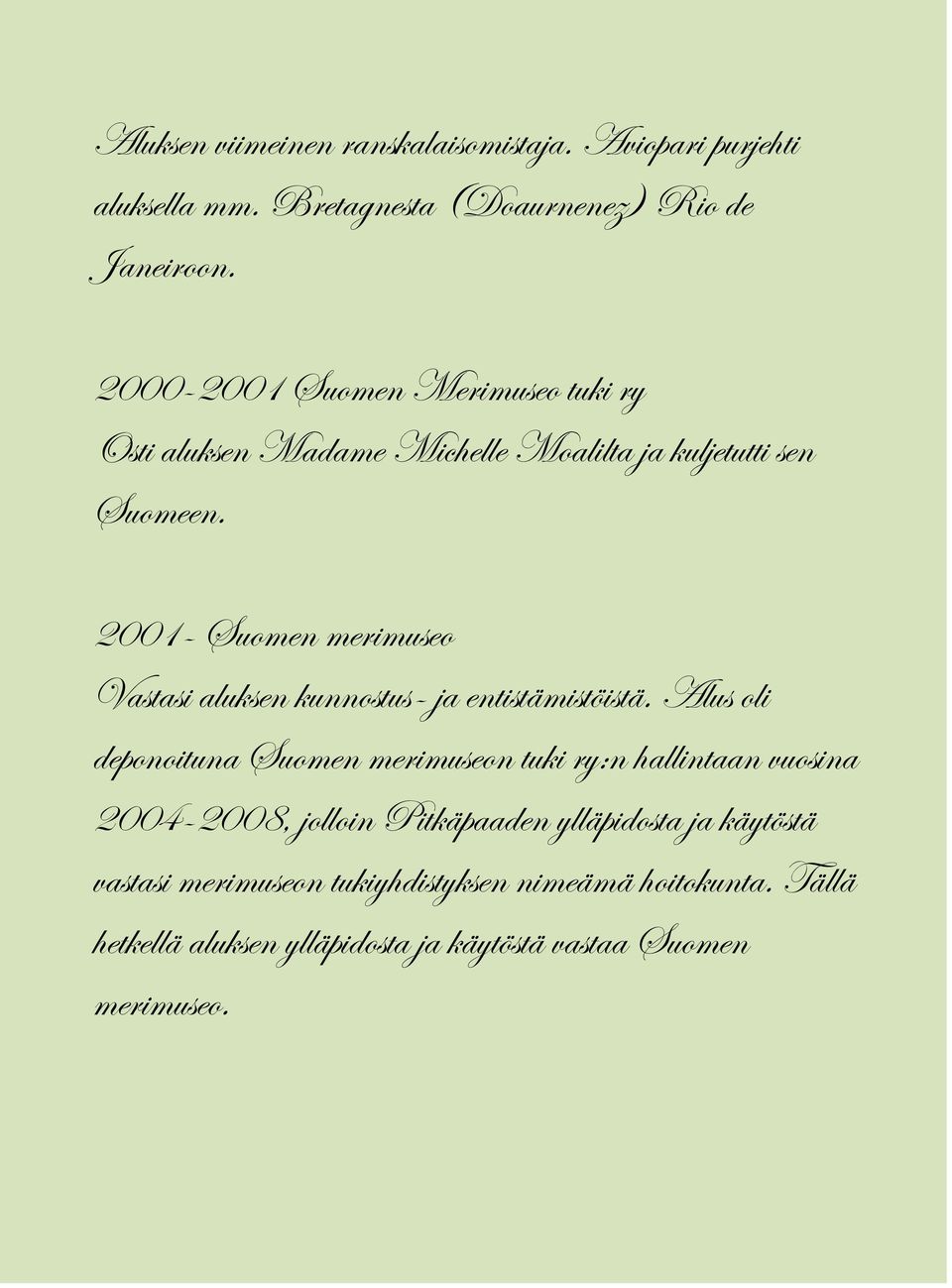 2001- Suomen merimuseo Vastasi aluksen kunnostus- ja entistämistöistä.