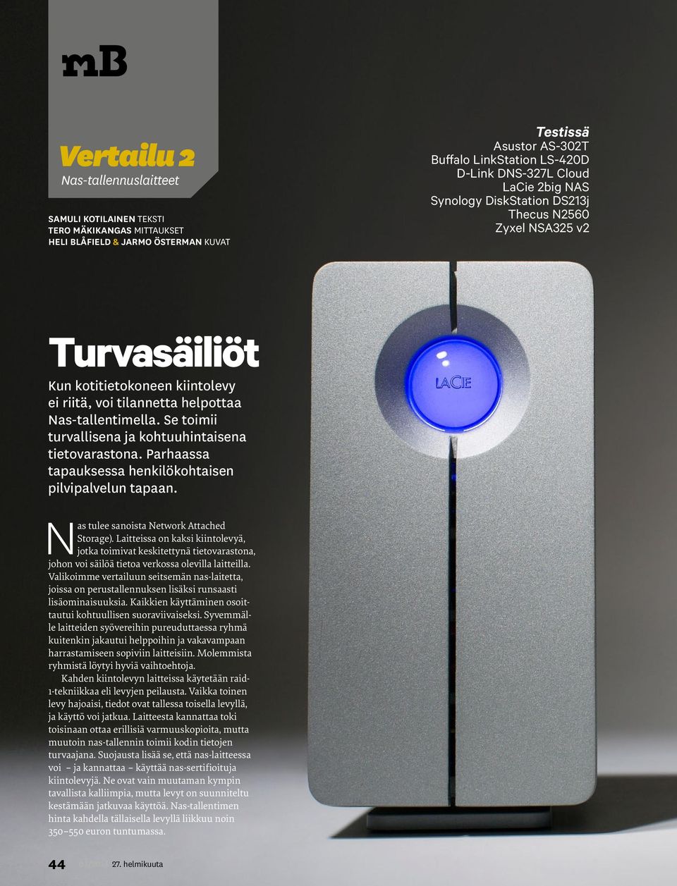 Parhaassa tapauksessa henkilökohtaisen pilvipalvelun tapaan. Nas tulee sanoista Network Attached Storage).