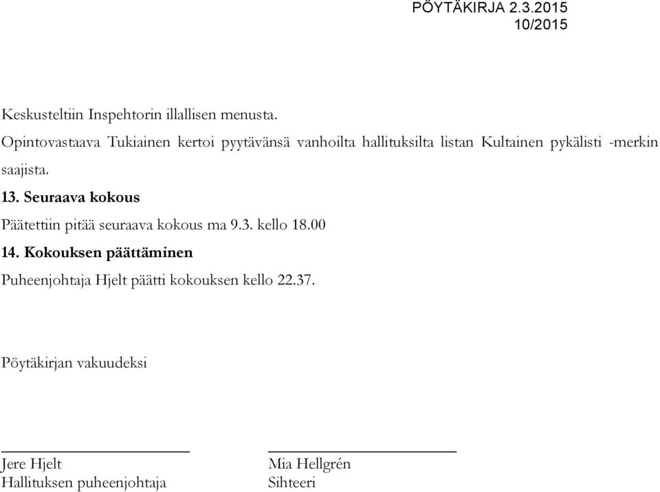 -merkin saajista. 13. Seuraava kokous Päätettiin pitää seuraava kokous ma 9.3. kello 18.00 14.