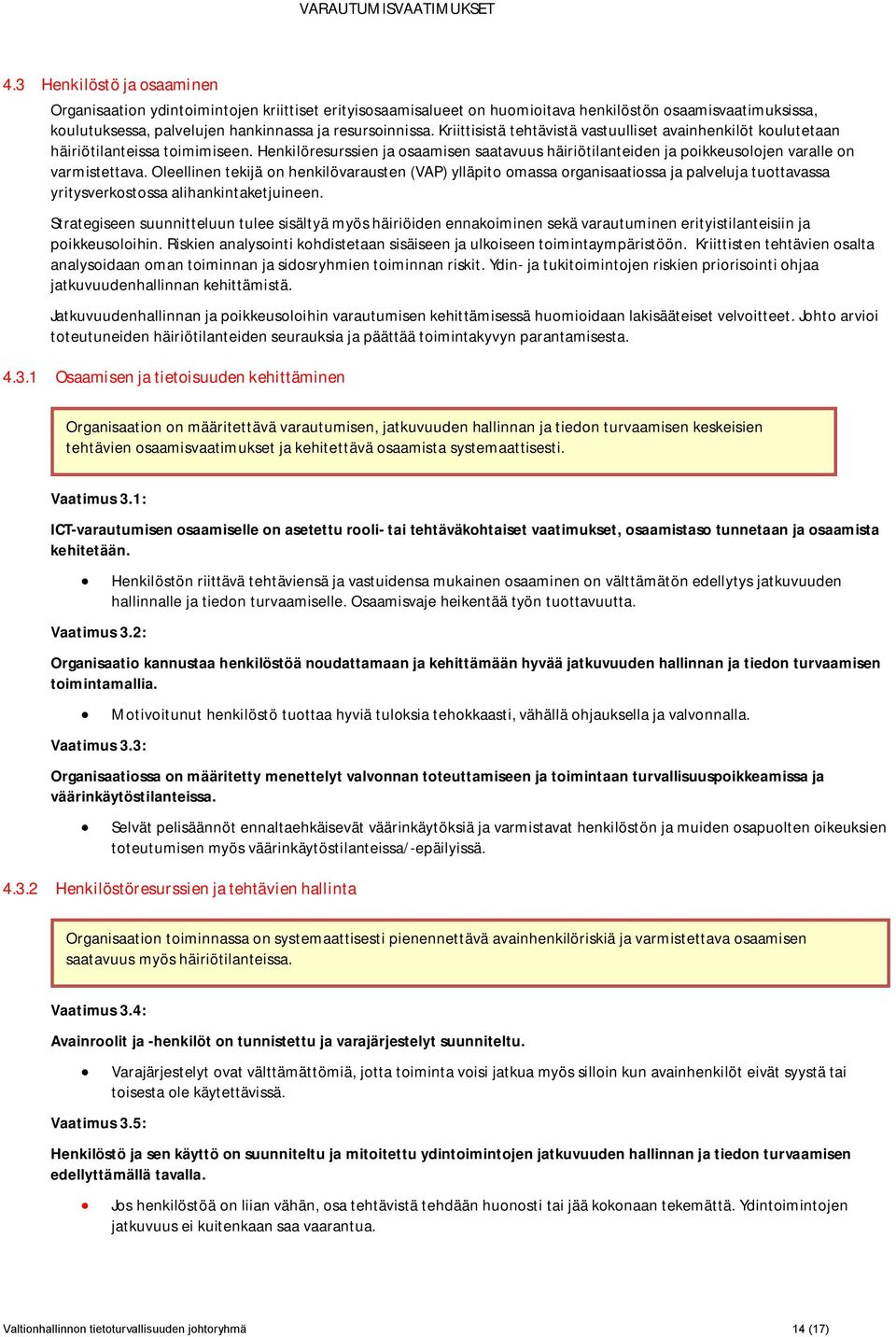 Oleellinen tekijä on henkilövarausten (VAP) ylläpito omassa organisaatiossa ja palveluja tuottavassa yritysverkostossa alihankintaketjuineen.