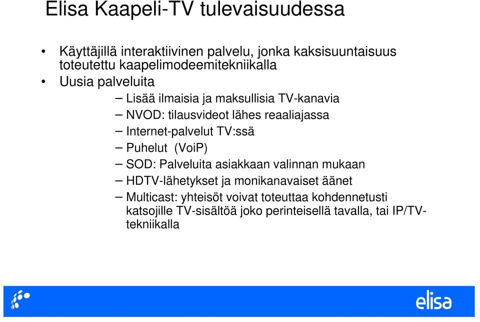 reaaliajassa Internet-palvelut TV:ssä Puhelut (VoiP) SOD: Palveluita asiakkaan valinnan mukaan HDTV-lähetykset ja