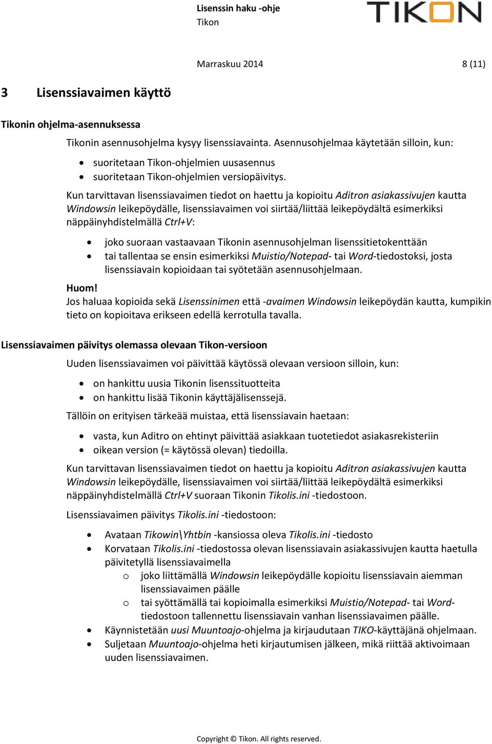 Kun tarvittavan lisenssiavaimen tiedot on haettu ja kopioitu Aditron asiakassivujen kautta Windowsin leikepöydälle, lisenssiavaimen voi siirtää/liittää leikepöydältä esimerkiksi näppäinyhdistelmällä