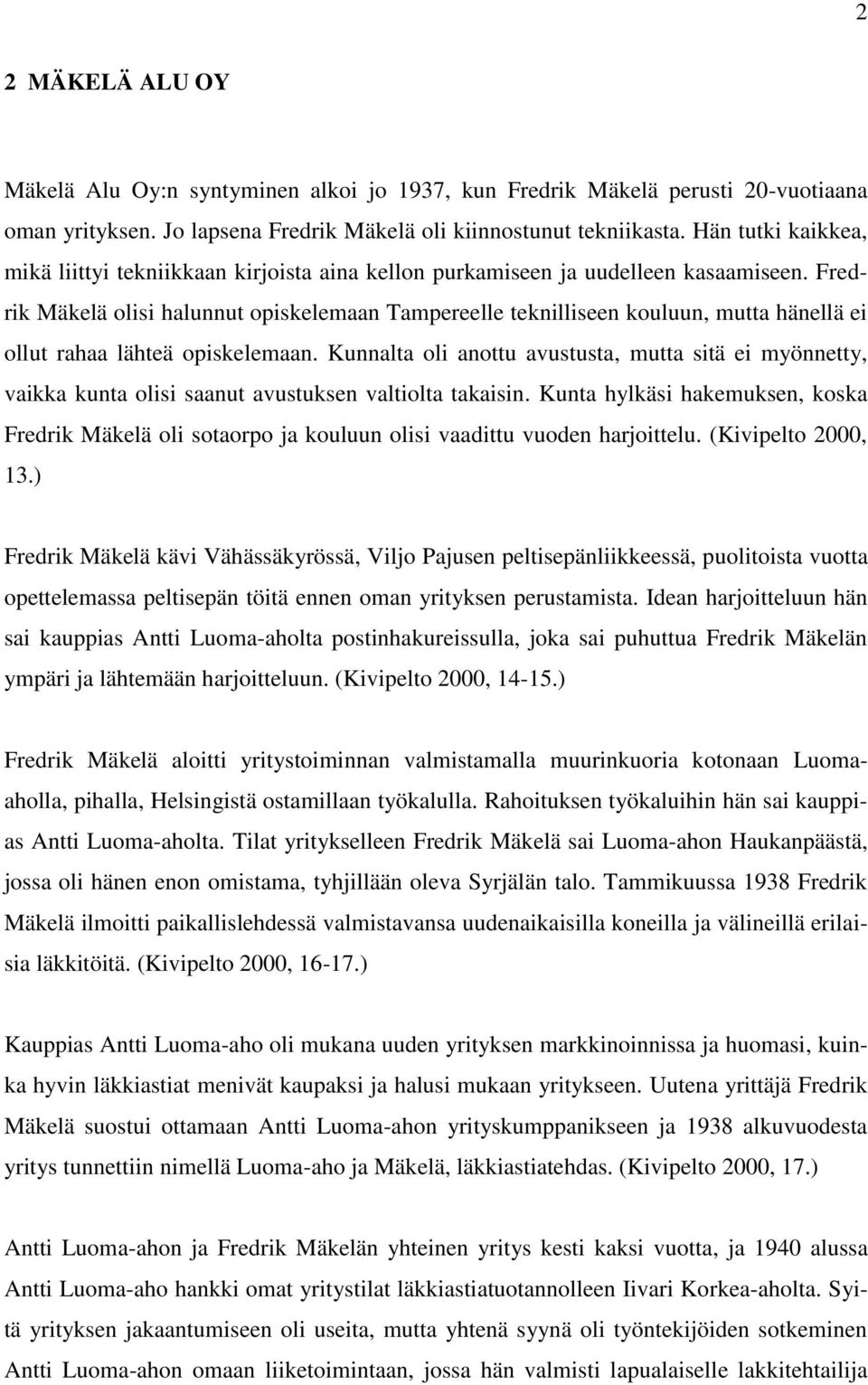Fredrik Mäkelä olisi halunnut opiskelemaan Tampereelle teknilliseen kouluun, mutta hänellä ei ollut rahaa lähteä opiskelemaan.