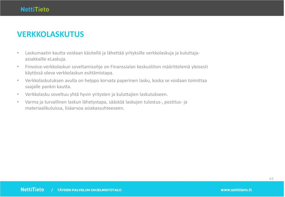 Verkkolaskutuksen avulla on helppo korvata paperinen lasku, koska se voidaan toimittaa saajalle pankin kautta.