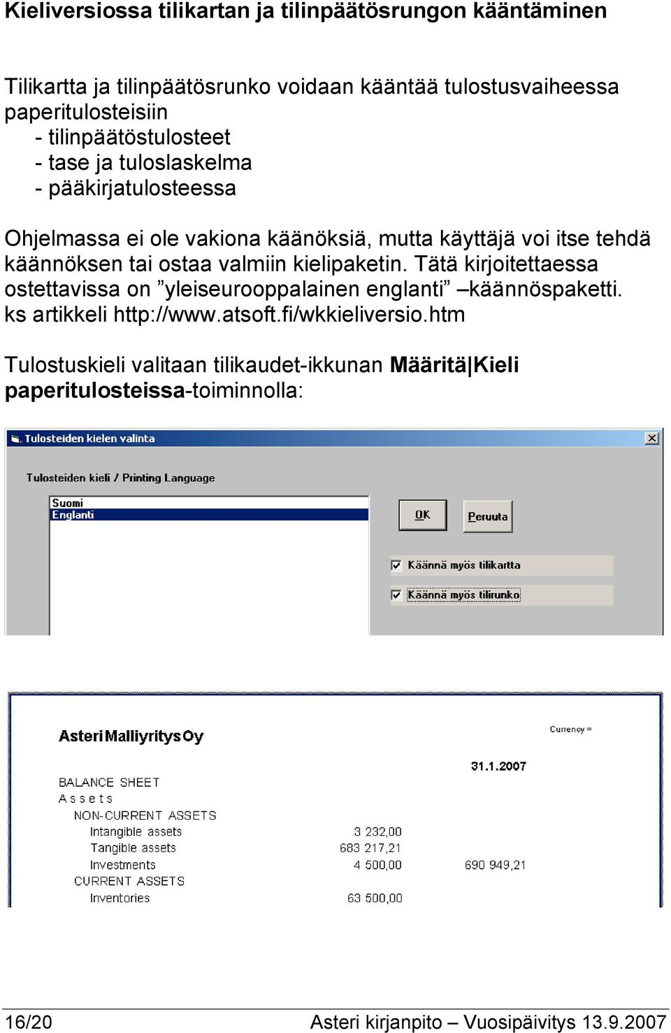 tai ostaa valmiin kielipaketin. Tätä kirjoitettaessa ostettavissa on yleiseurooppalainen englanti käännöspaketti. ks artikkeli http://www.atsoft.