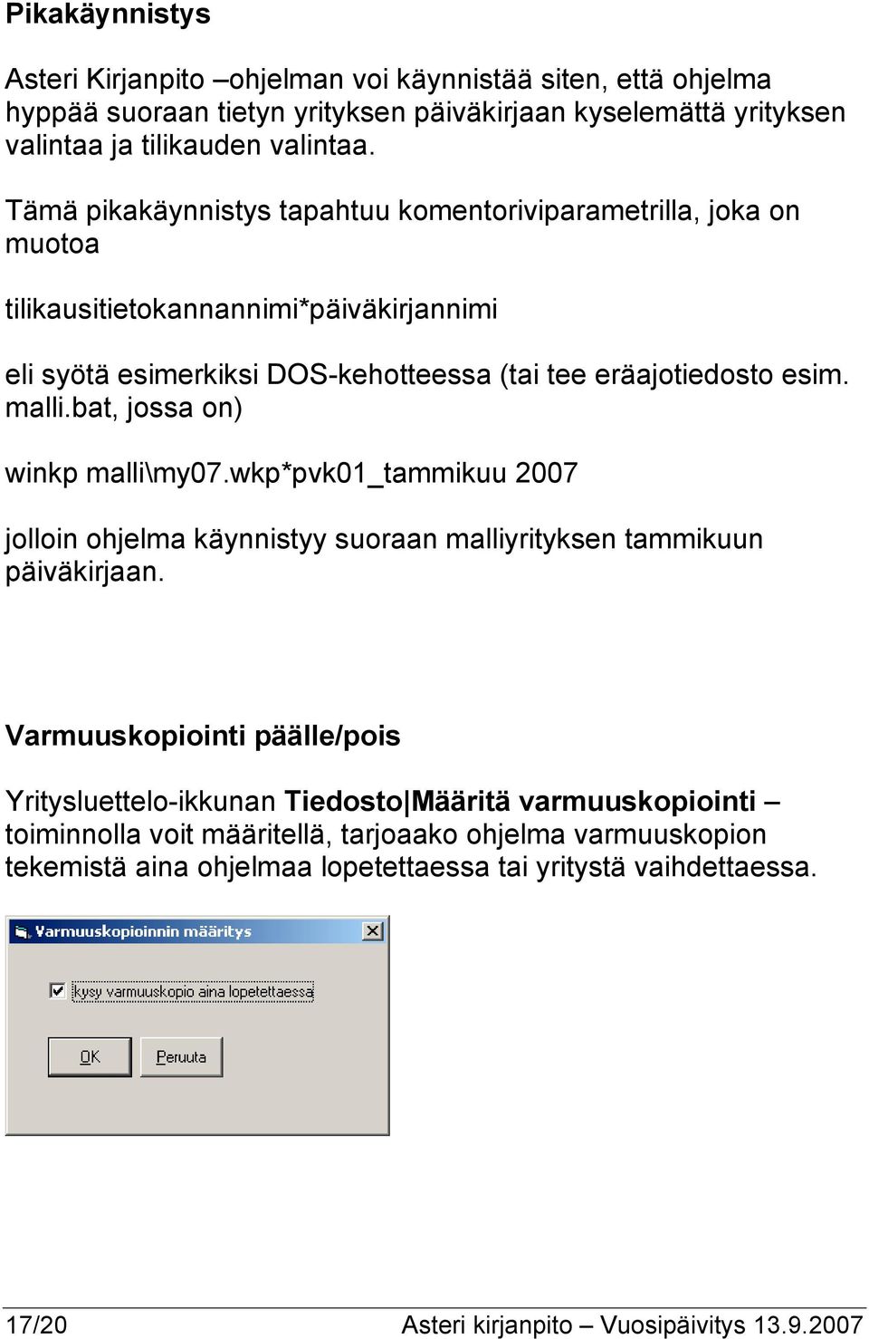 bat, jossa on) winkp malli\my07.wkp*pvk01_tammikuu 2007 jolloin ohjelma käynnistyy suoraan malliyrityksen tammikuun päiväkirjaan.