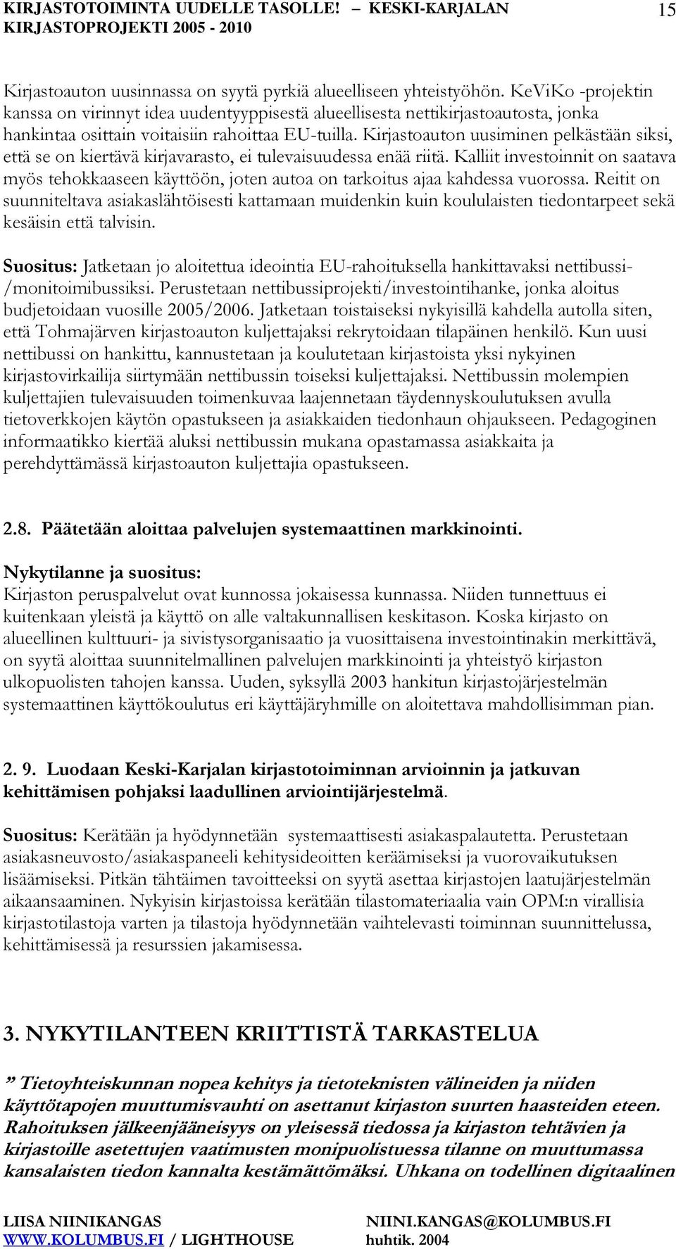 Kirjastoauton uusiminen pelkästään siksi, että se on kiertävä kirjavarasto, ei tulevaisuudessa enää riitä.