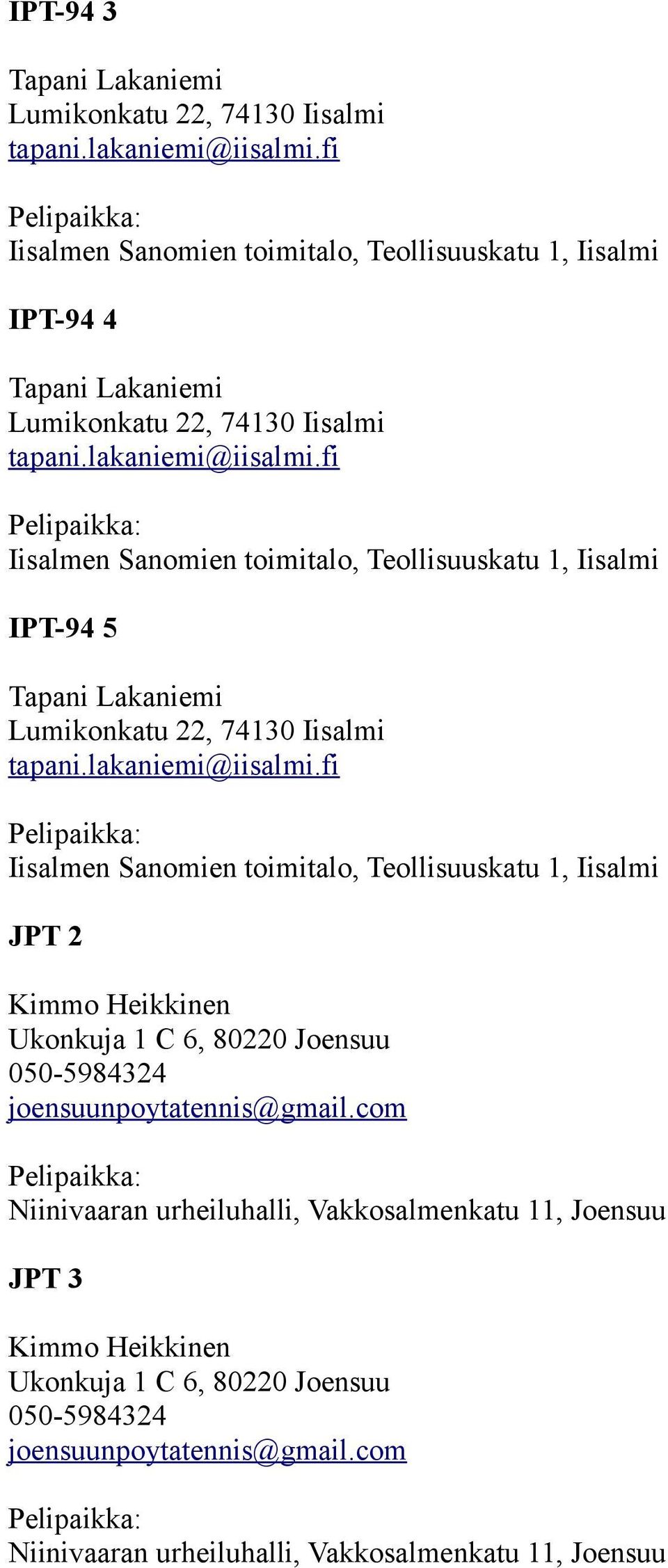 fi Iisalmen Sanomien toimitalo, Teollisuuskatu 1, Iisalmi IPT-94 5 Tapani Lakaniemi Lumikonkatu 22, 74130 Iisalmi tapani.lakaniemi@iisalmi.