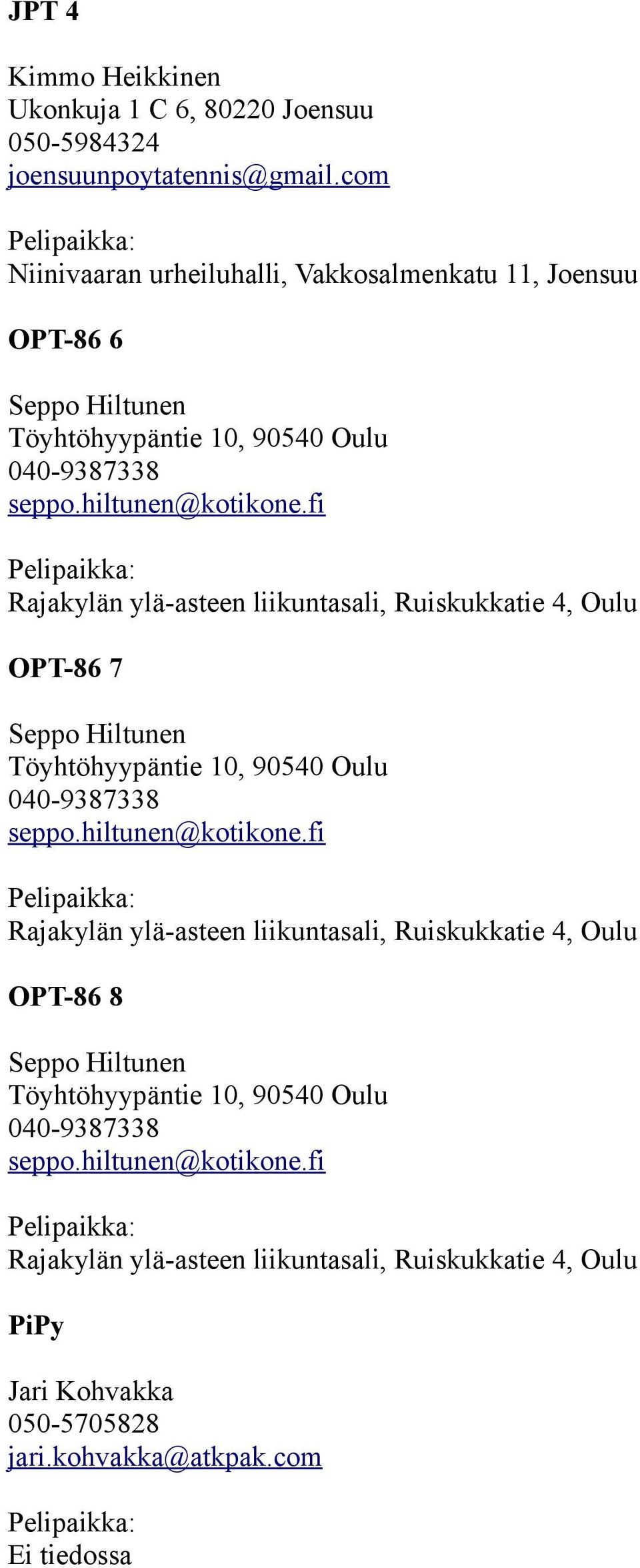 fi Rajakylän ylä-asteen liikuntasali, Ruiskukkatie 4, Oulu OPT-86 7 Seppo Hiltunen Töyhtöhyypäntie 10, 90540 Oulu 040-9387338 seppo.hiltunen@kotikone.