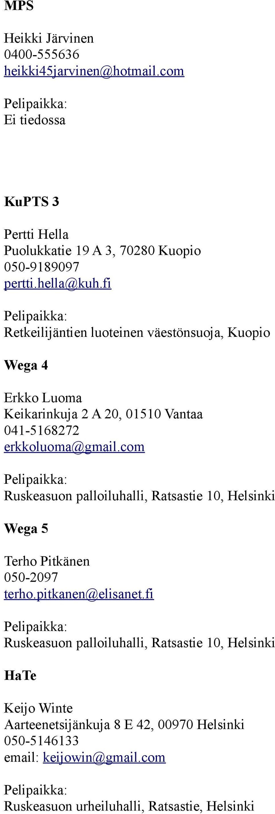 fi Retkeilijäntien luoteinen väestönsuoja, Kuopio Wega 4 Erkko Luoma Keikarinkuja 2 A 20, 01510 Vantaa 041-5168272