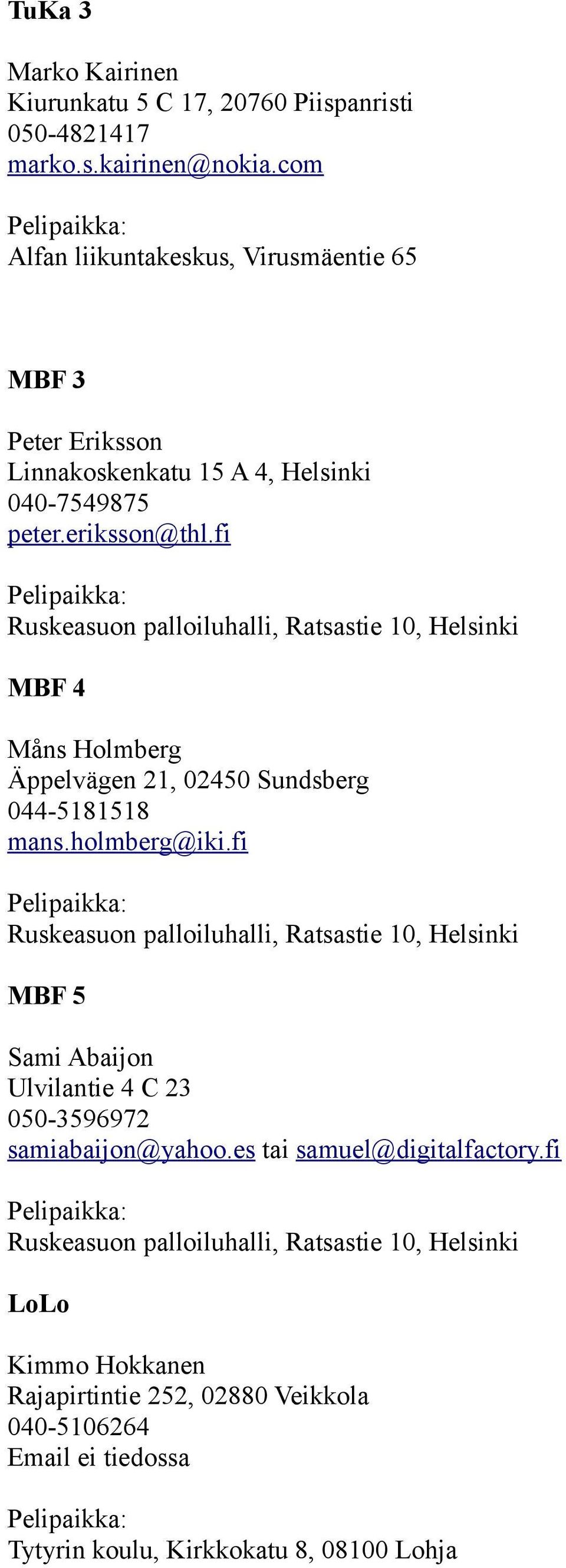 fi MBF 4 Måns Holmberg Äppelvägen 21, 02450 Sundsberg 044-5181518 mans.holmberg@iki.