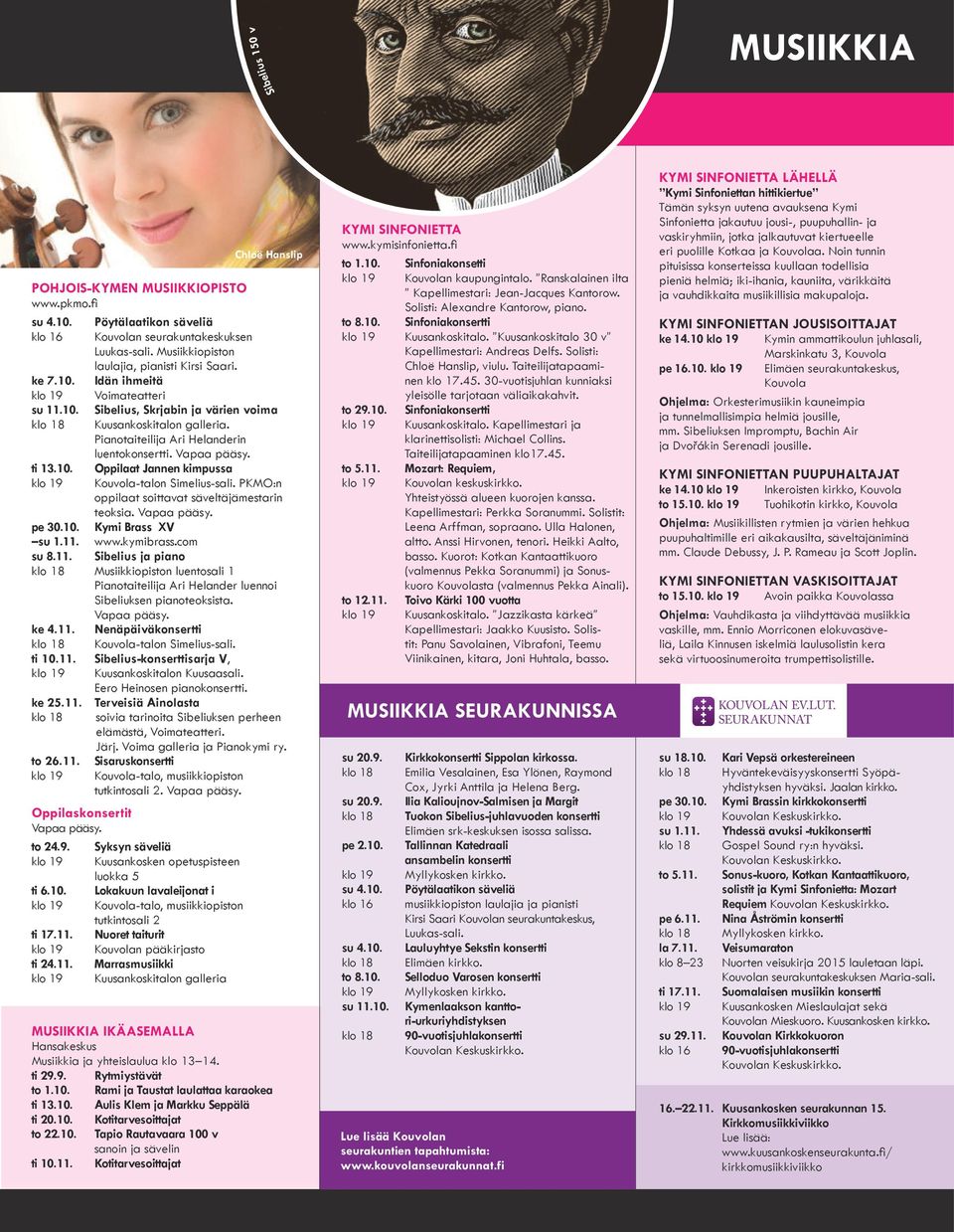 PKMO:n oppilaat soittavat säveltäjämestarin teoksia. Vapaa pääsy. pe 30.10. Kymi Brass XV su 1.11.